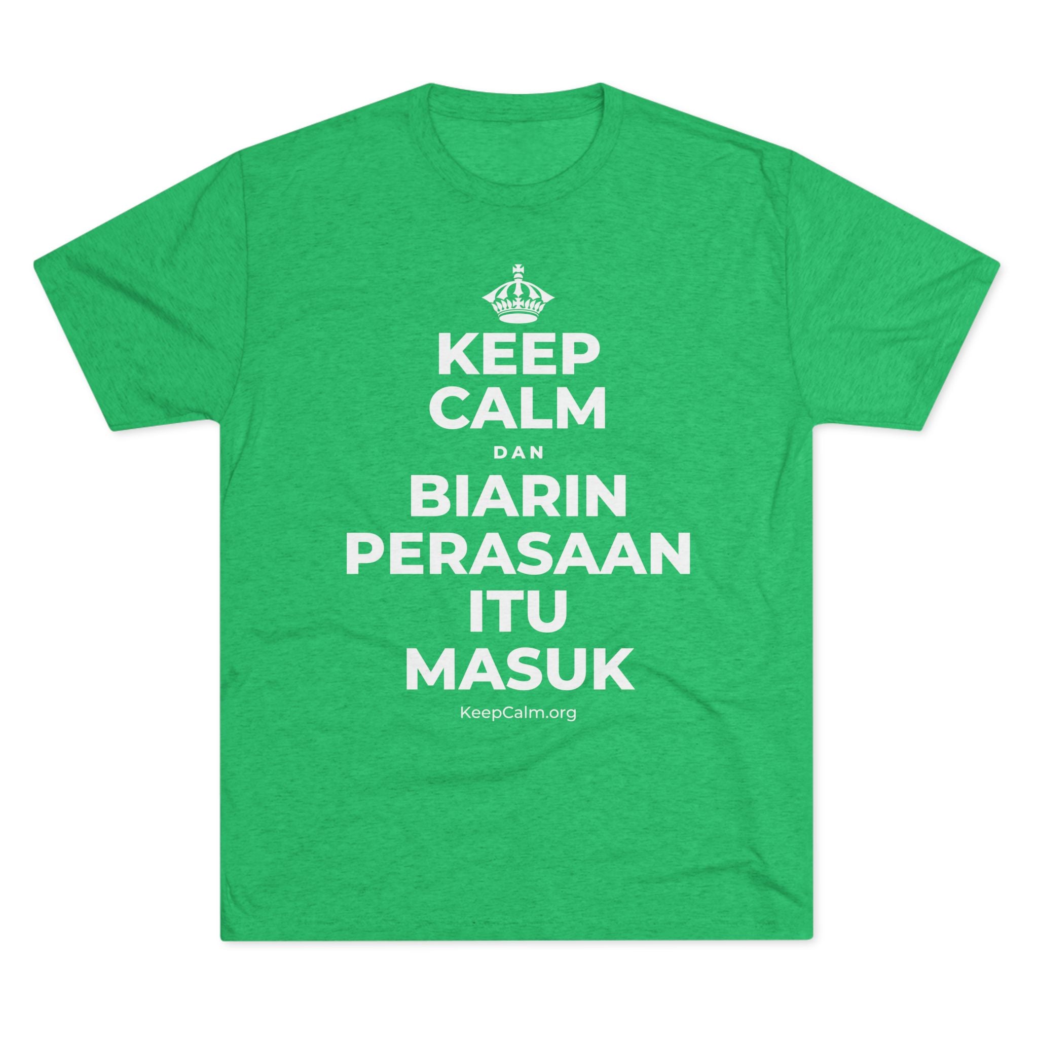 KEEP CALM DAN BIARIN PERASAAN ITU MASUK Tri-Blend Tee