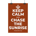 KEEP CALM AND CHASE THE SUNRISE Satin Poster