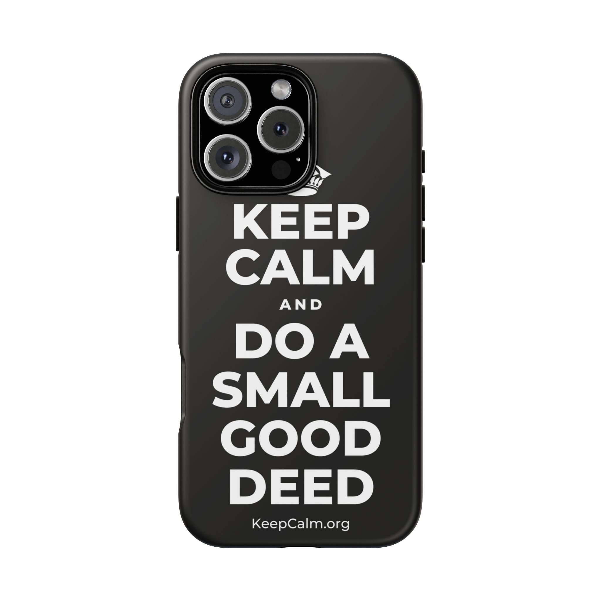 KEEP CALM AND DO A SMALL GOOD DEED Phone Case
