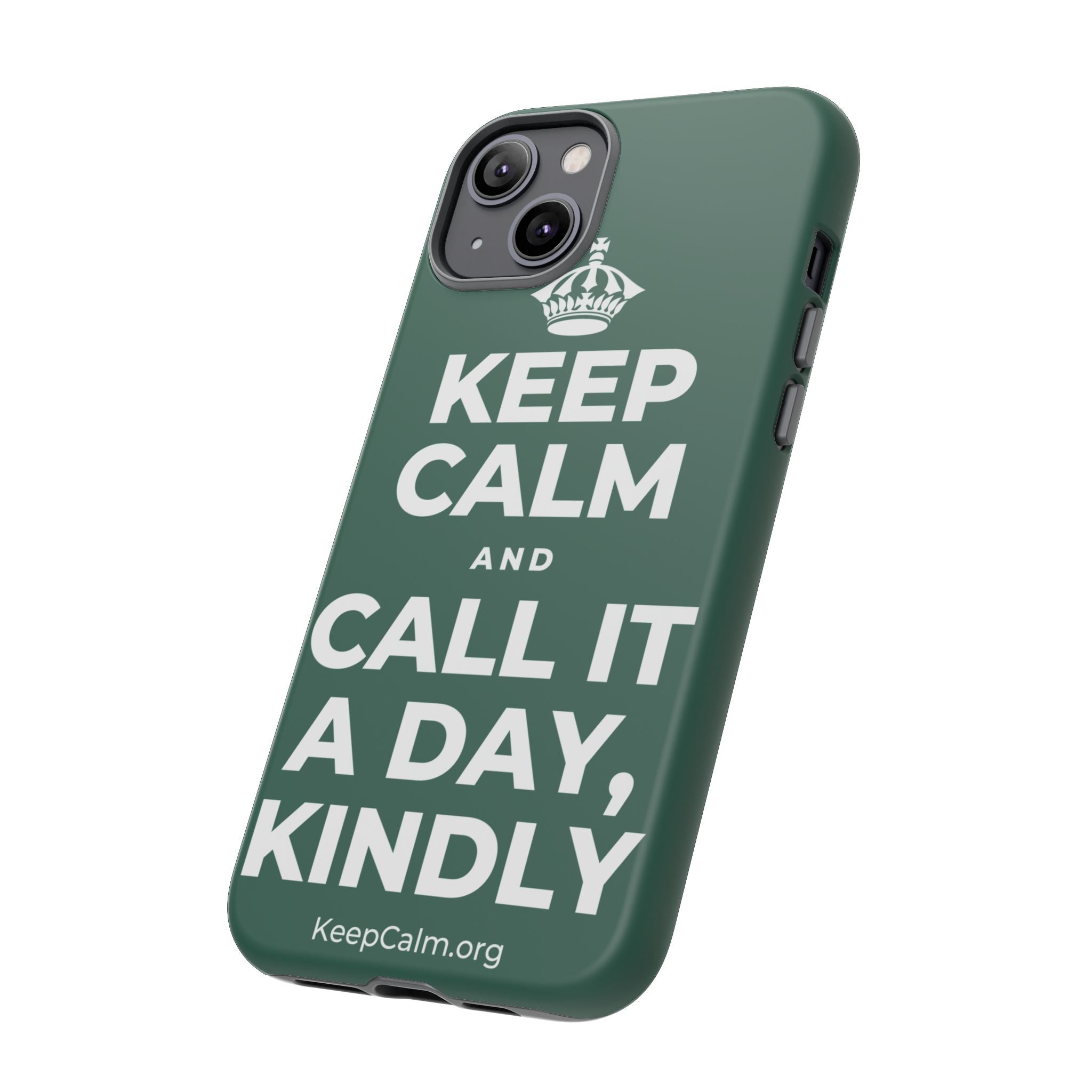 KEEP CALM AND CALL IT A DAY, KINDLY Phone Case
