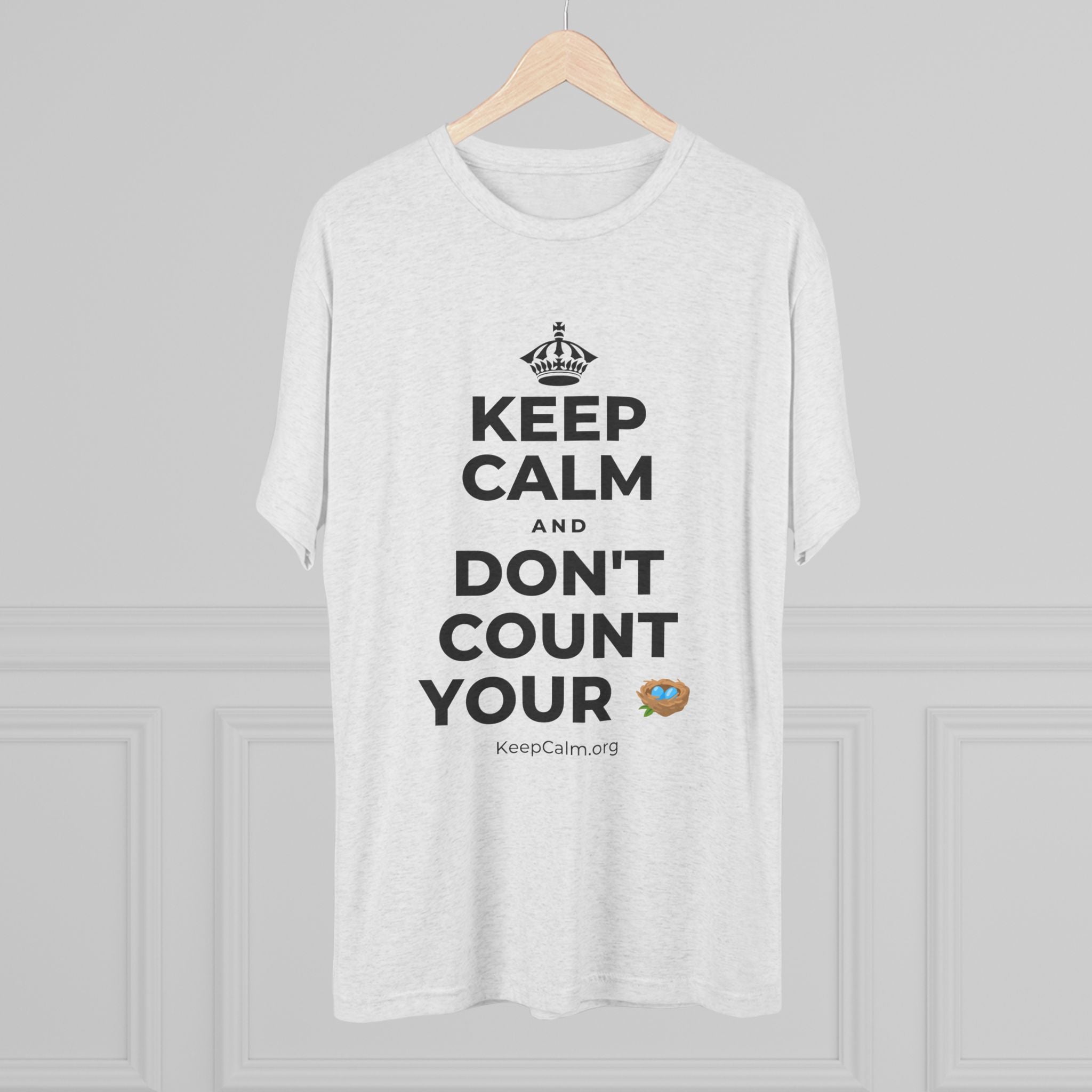 KEEP CALM AND DON'T COUNT YOUR 🪺 Tri-Blend Tee