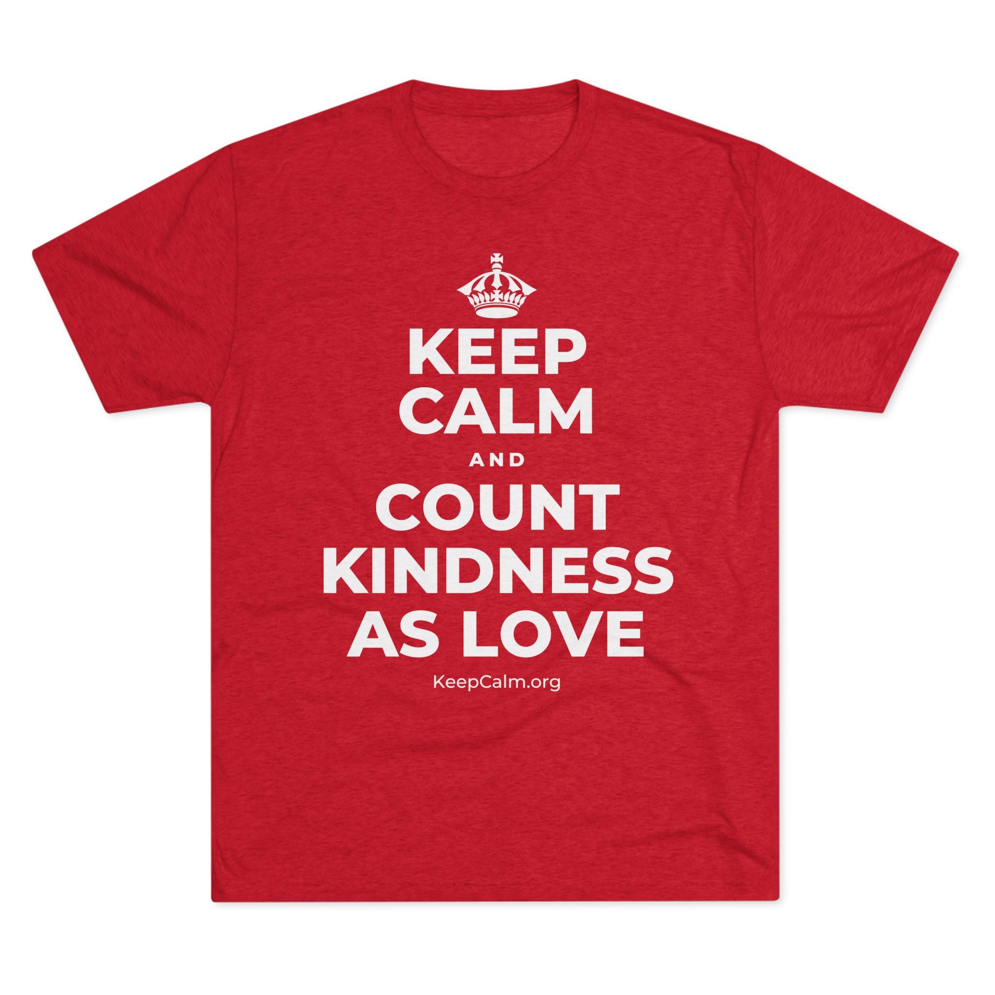 KEEP CALM AND COUNT KINDNESS AS LOVE Tri-Blend Tee