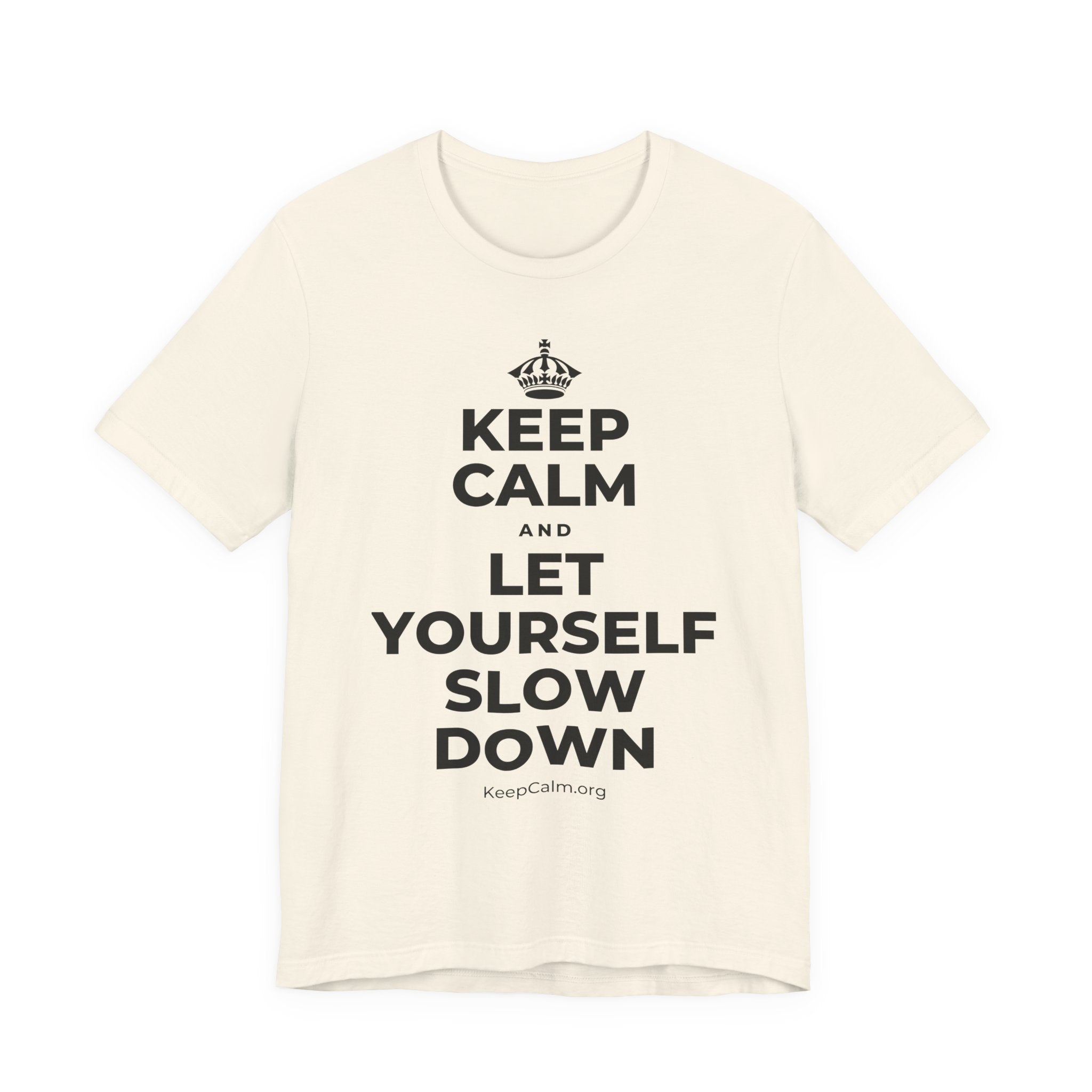 KEEP CALM AND LET YOURSELF SLOW DOWN T-Shirt (White–Asphalt)