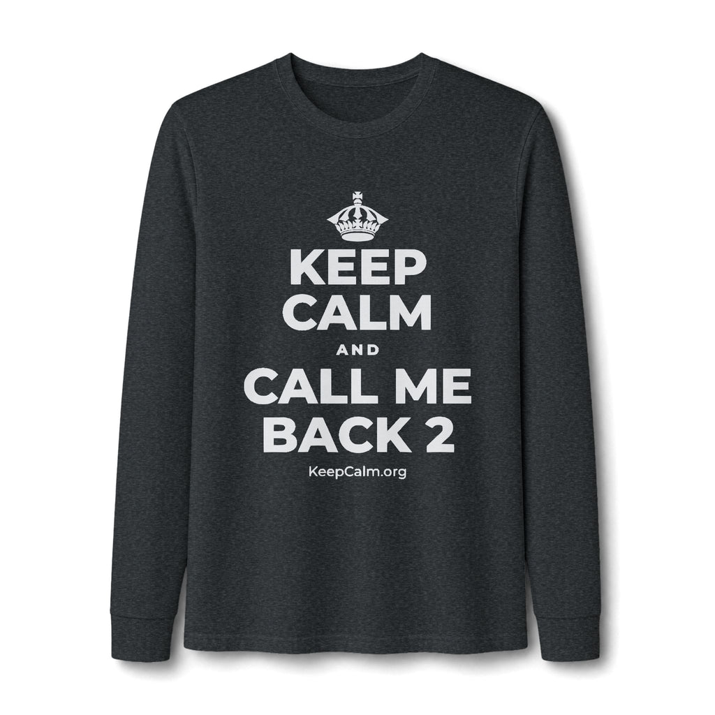 KEEP CALM AND CALL ME BACK 2 Long Sleeve Tee