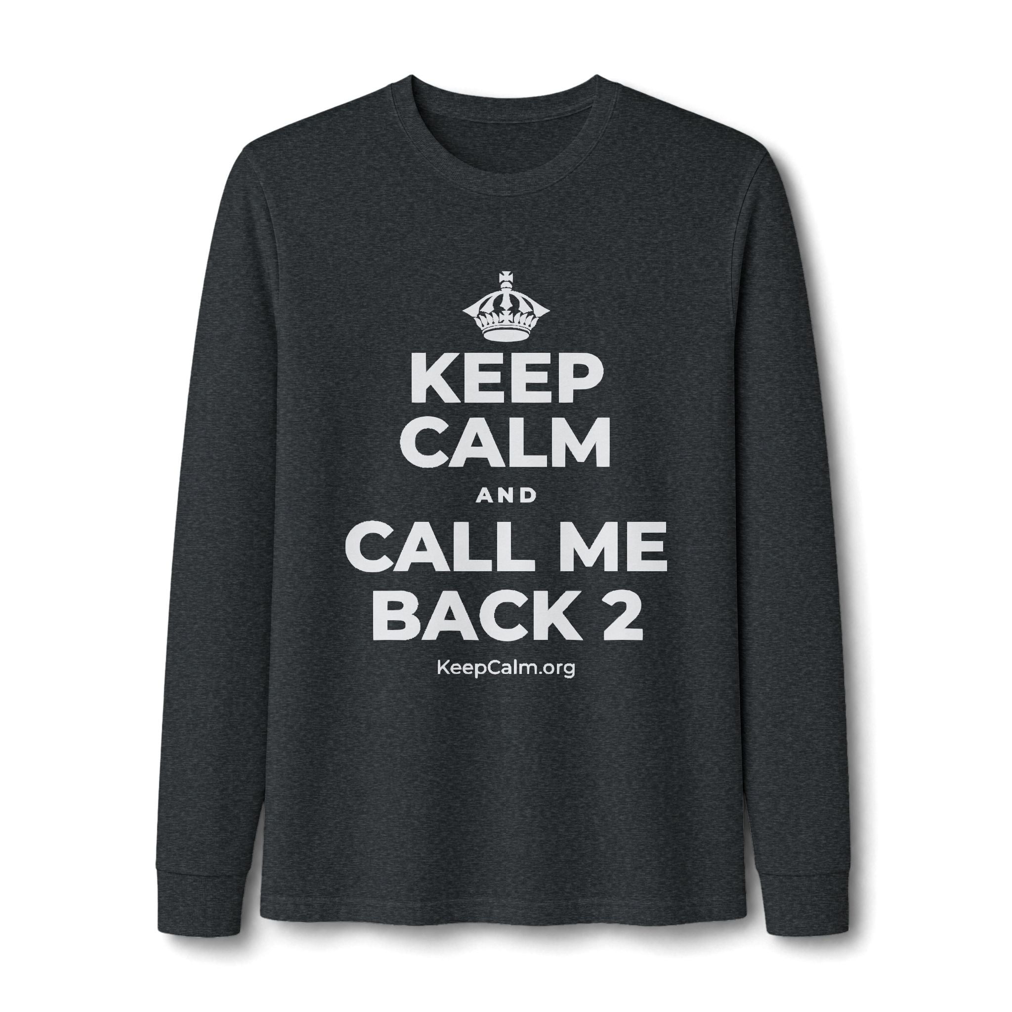 KEEP CALM AND CALL ME BACK 2 Long Sleeve Tee