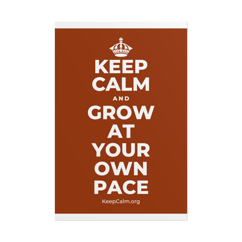 KEEP CALM AND GROW AT YOUR OWN PACE Poster