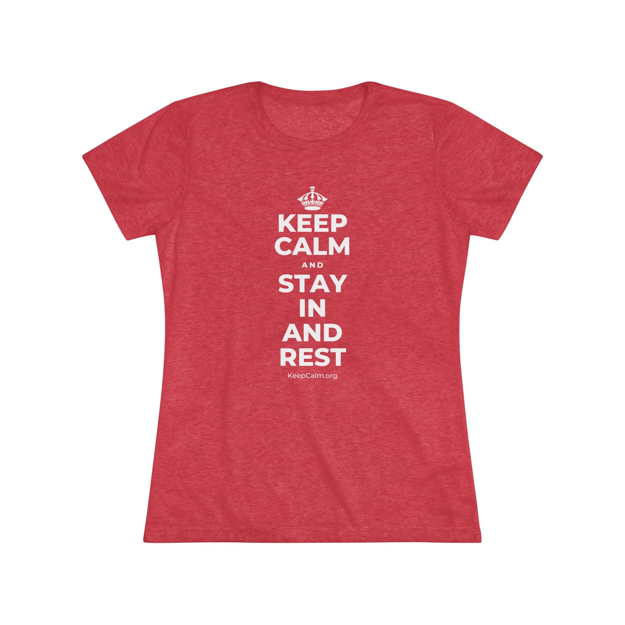 KEEP CALM AND STAY IN AND REST Women's Tri-Blend Tee