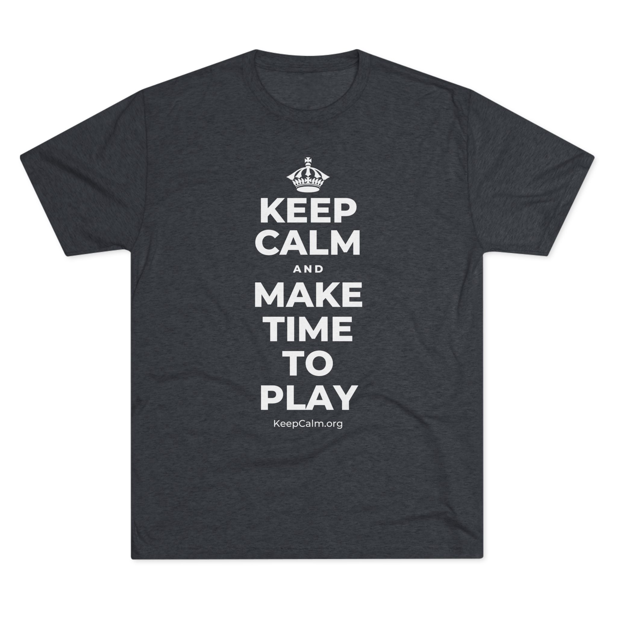 KEEP CALM AND MAKE TIME TO PLAY Tri-Blend Tee