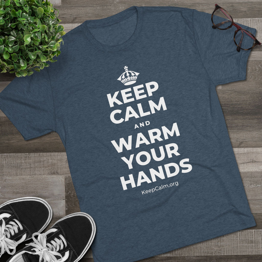KEEP CALM AND WARM YOUR HANDS Tri-Blend Tee