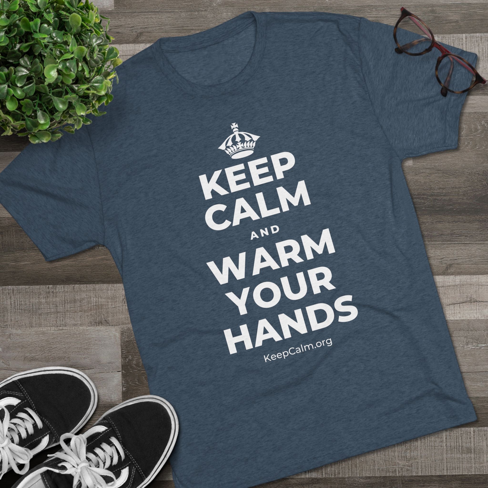 KEEP CALM AND WARM YOUR HANDS Tri-Blend Tee