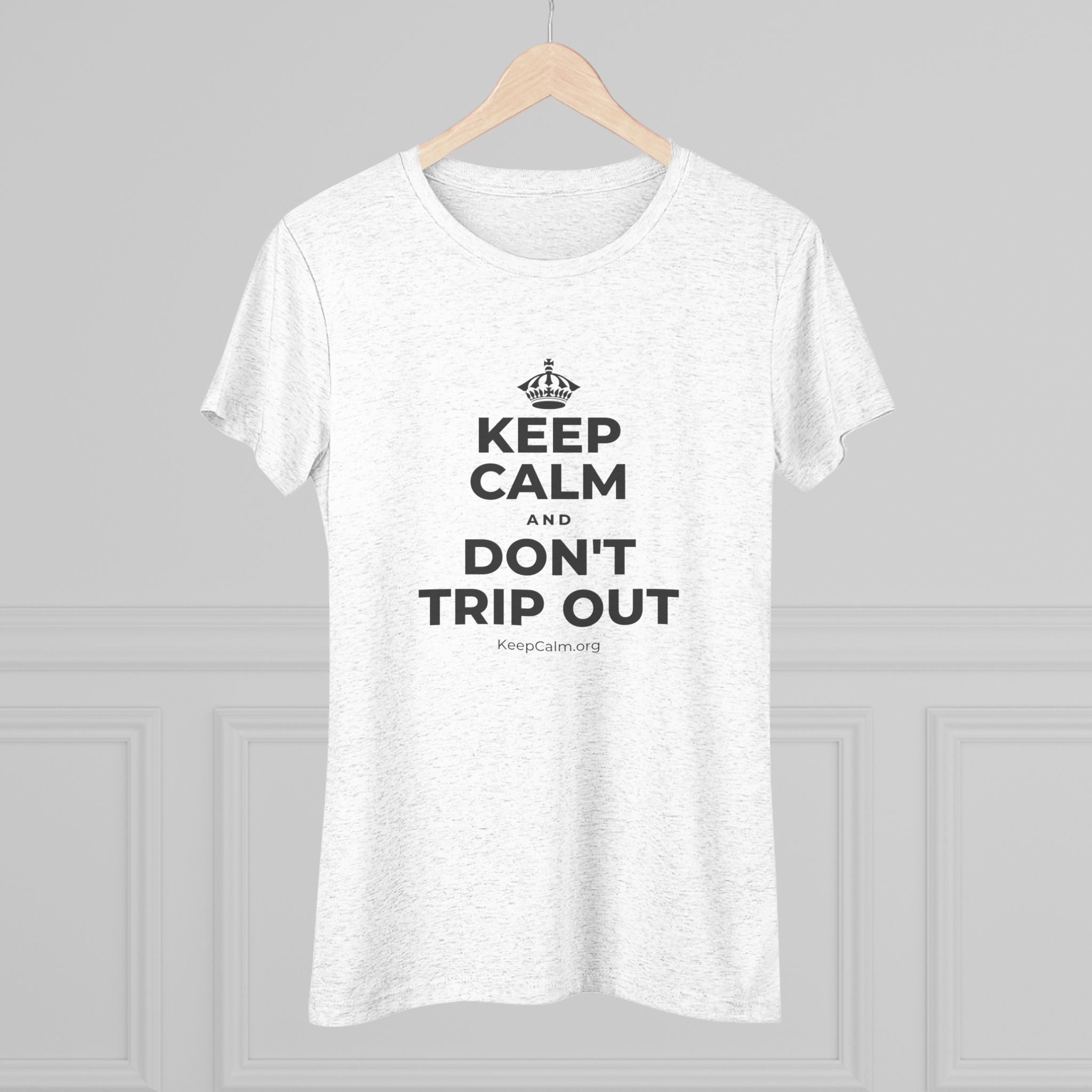 KEEP CALM AND DON'T TRIP OUT Women's Tri-Blend Tee
