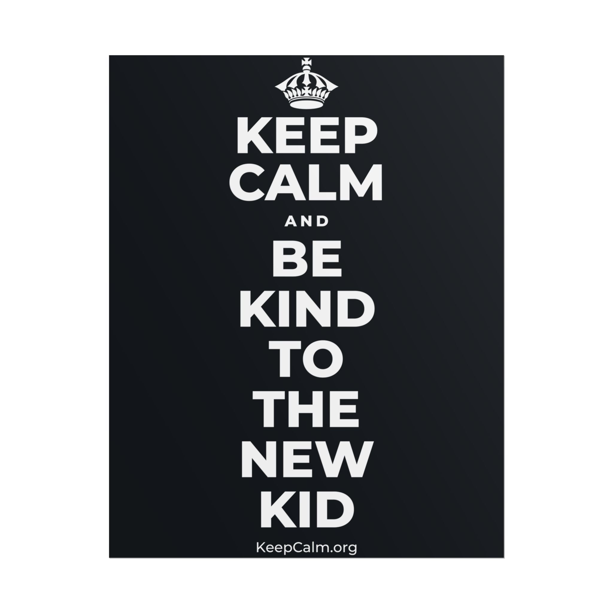 KEEP CALM AND BE KIND TO THE NEW KID Poster (Dark)