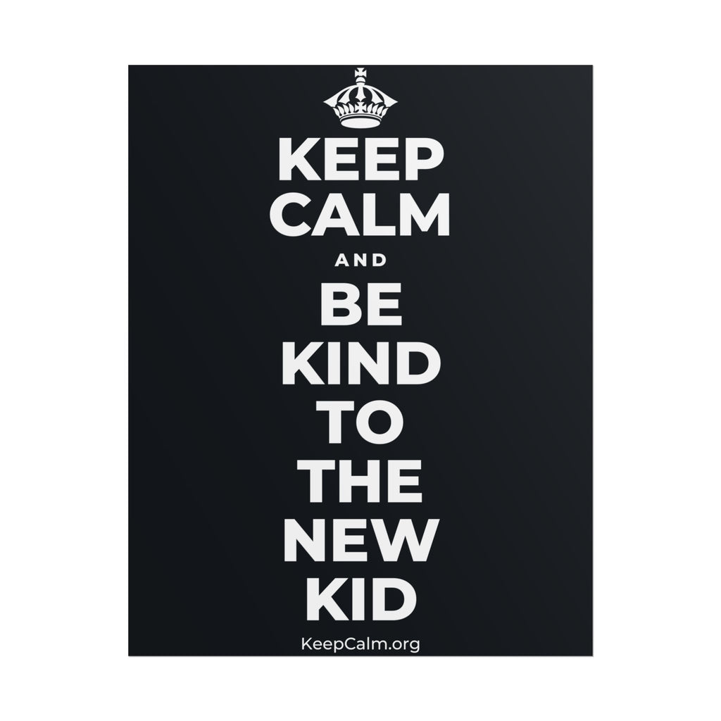 KEEP CALM AND BE KIND TO THE NEW KID Poster (Dark)