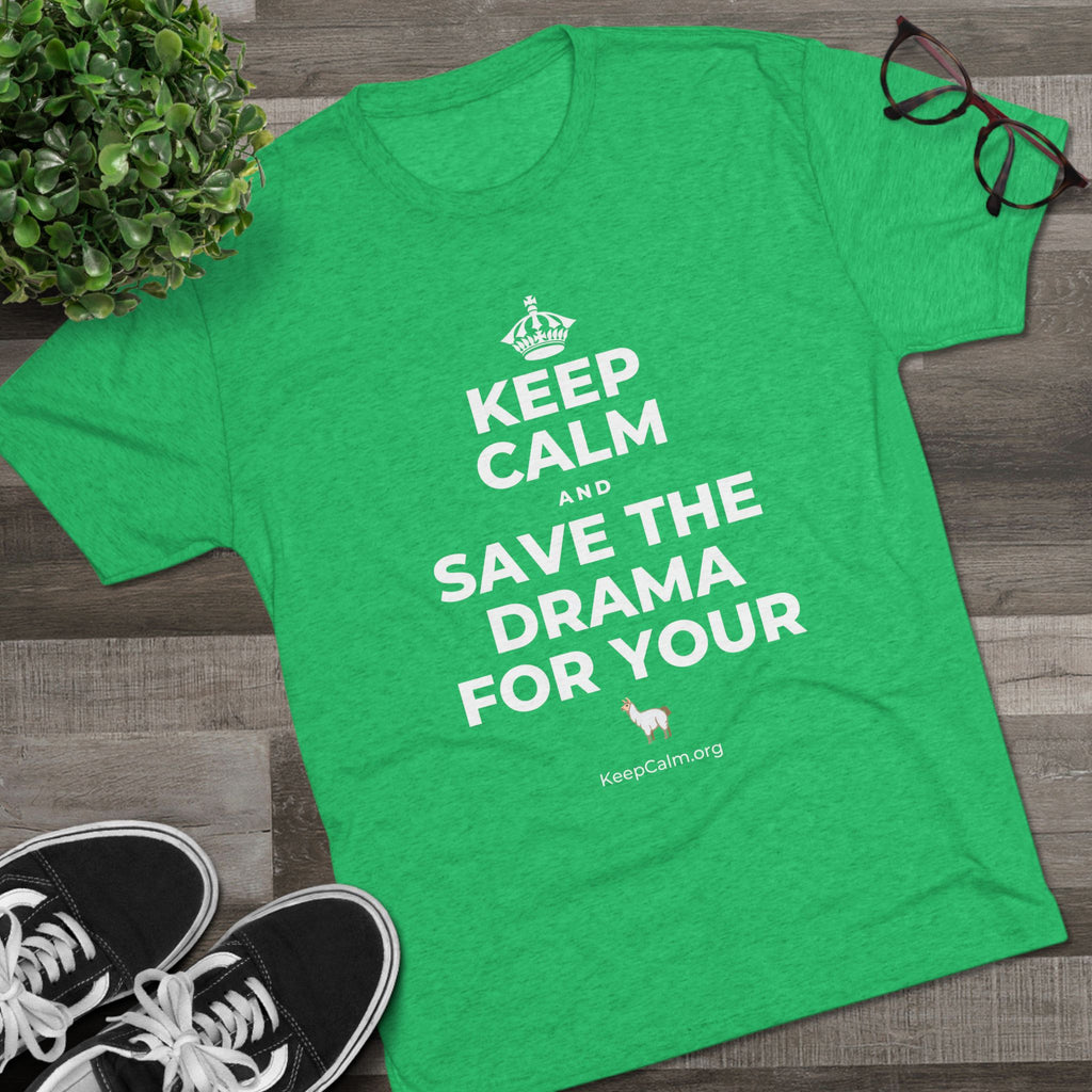 KEEP CALM AND SAVE THE DRAMA FOR YOUR 🦙 Tri-Blend Tee