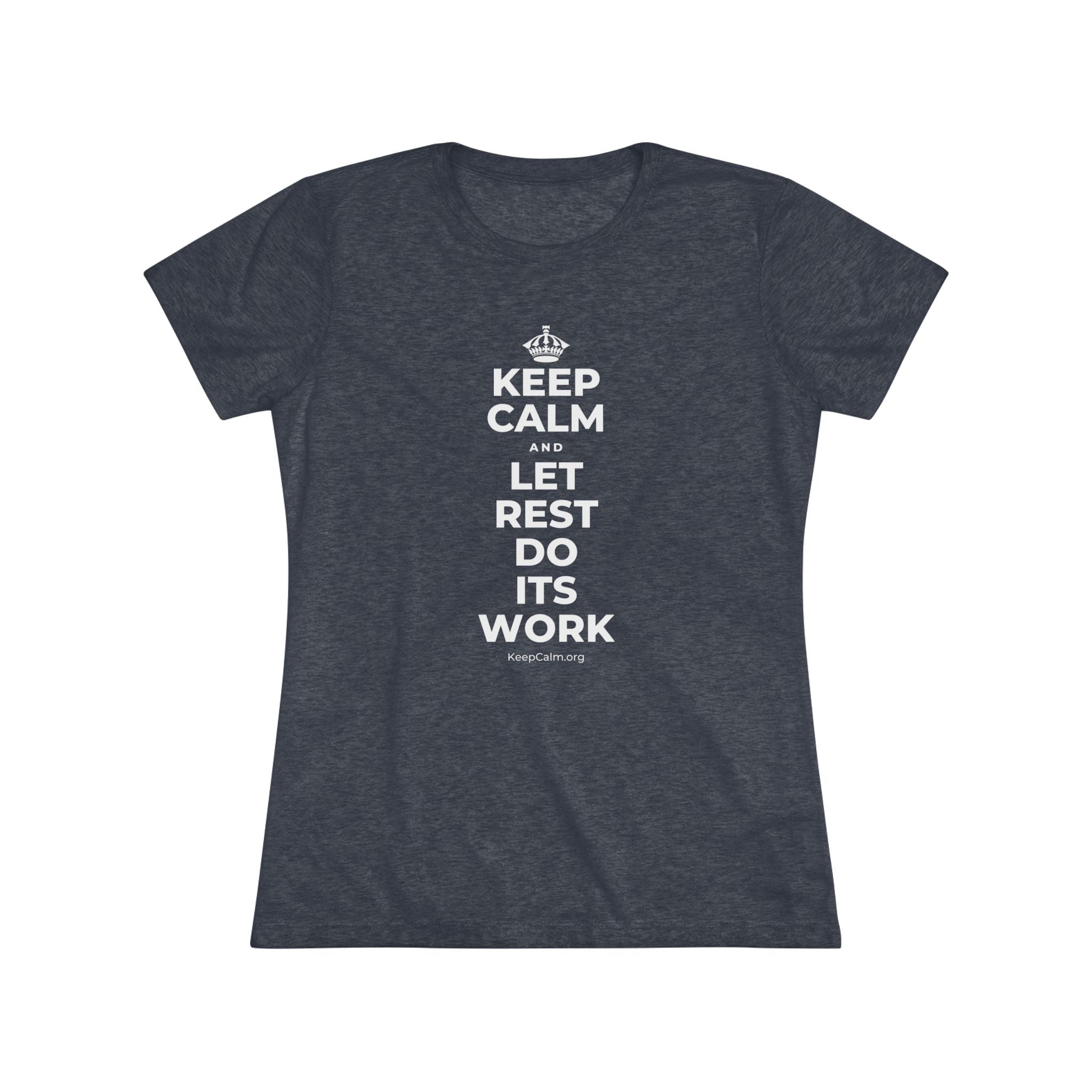 KEEP CALM AND LET REST DO ITS WORK Women's Tri-Blend Tee