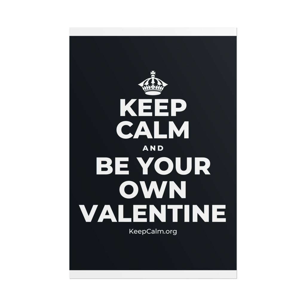 KEEP CALM AND BE YOUR OWN VALENTINE Poster (Dark)