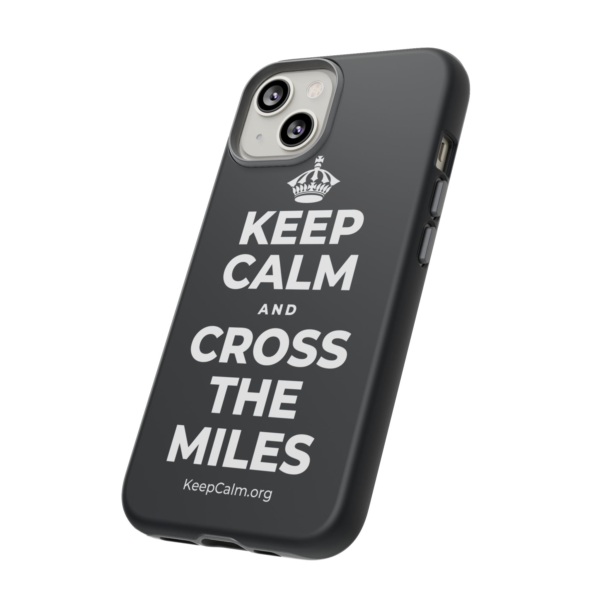 KEEP CALM AND CROSS THE MILES Phone Case (Dark)