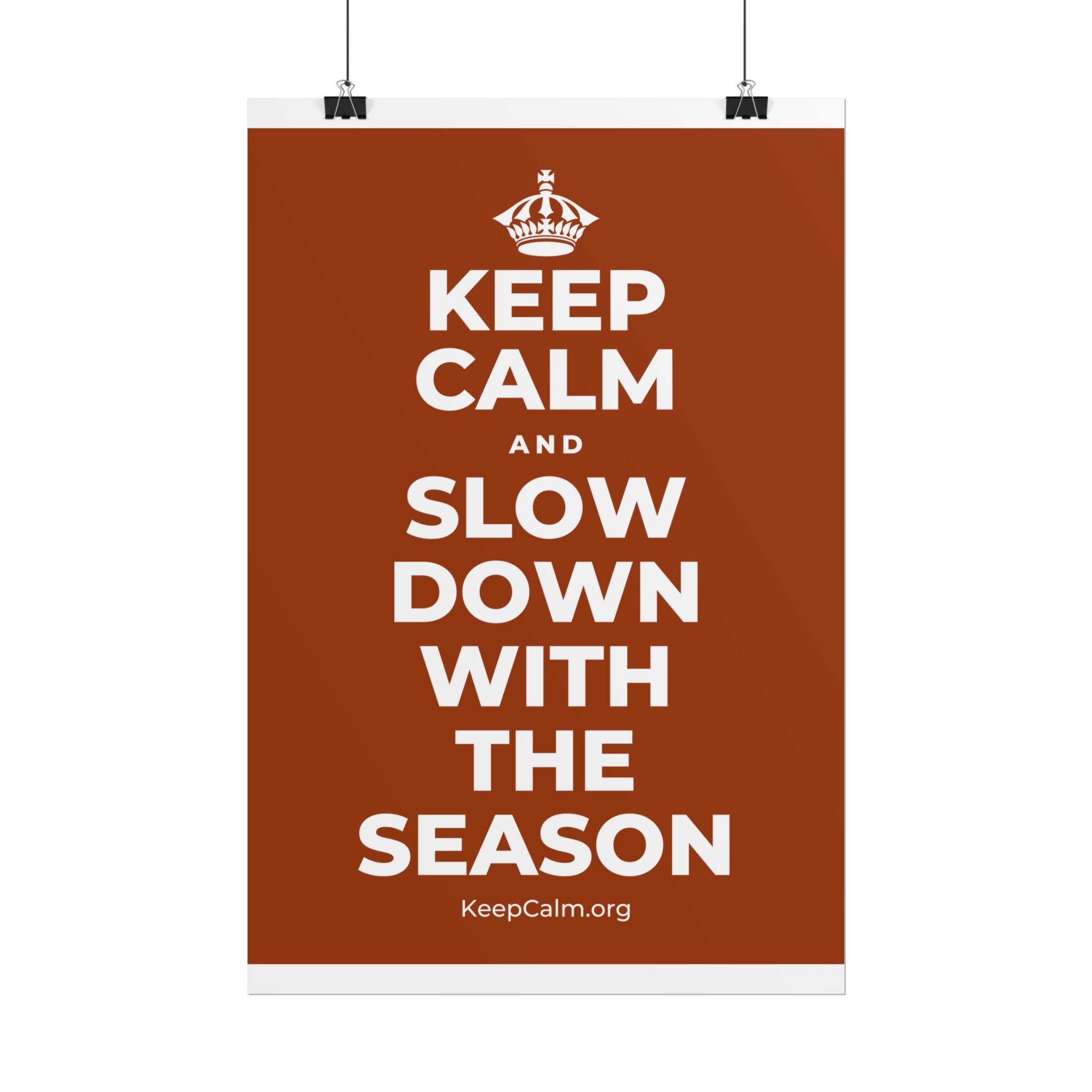 KEEP CALM AND SLOW DOWN WITH THE SEASON Poster