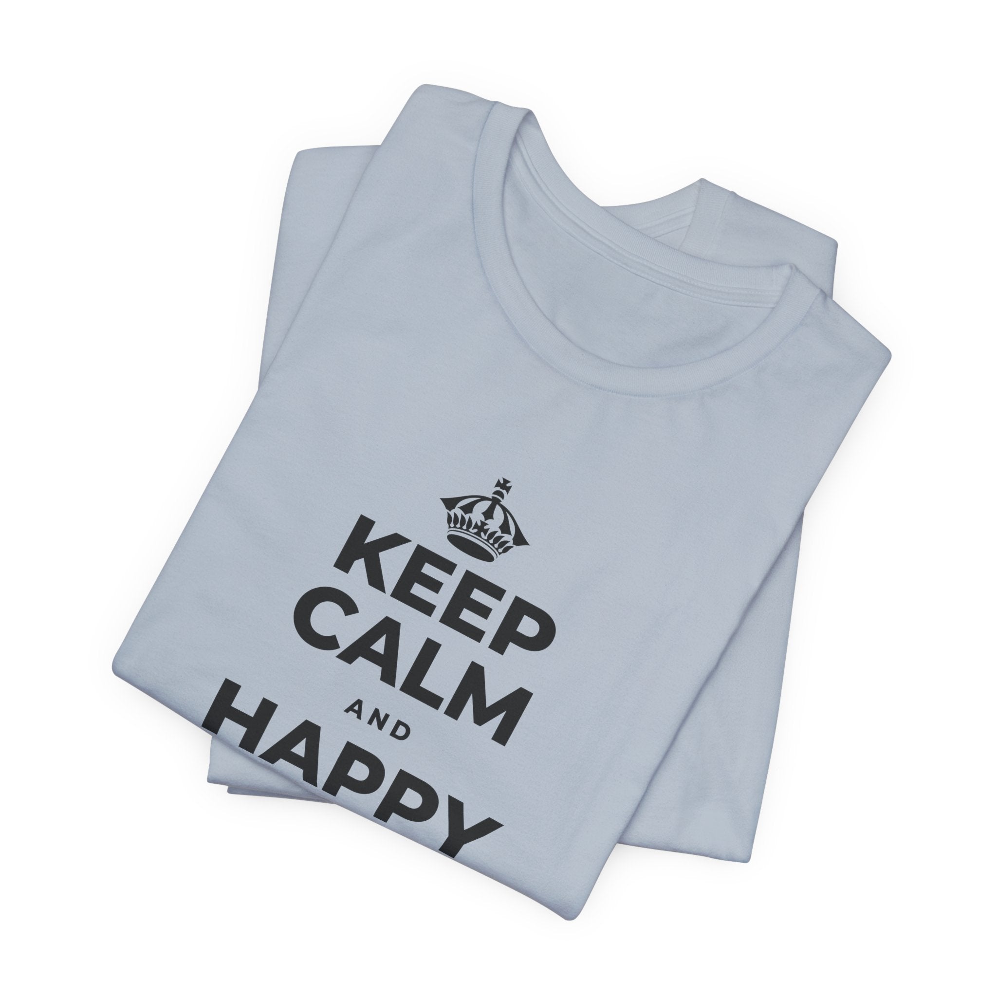 KEEP CALM AND HAPPY LOOKS GOOD ON YOU T-Shirt (White–Asphalt)