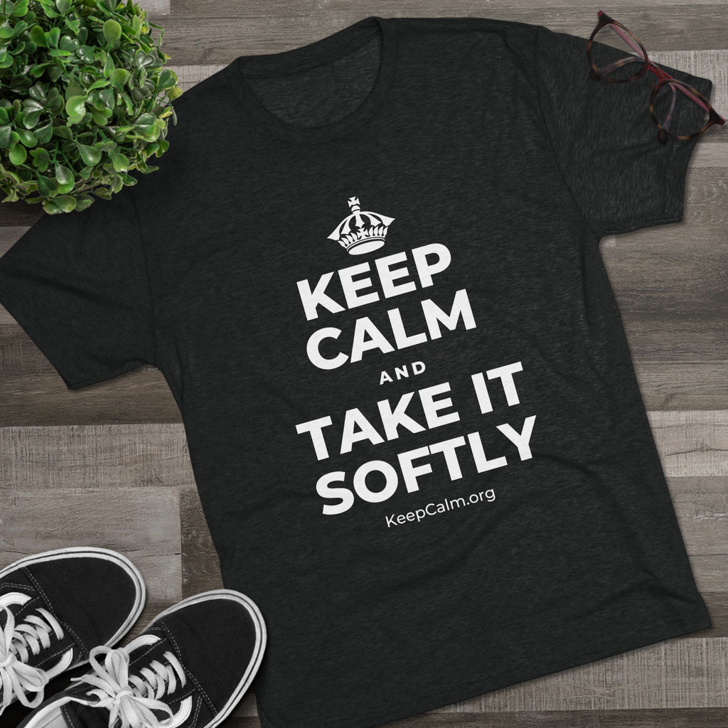 KEEP CALM AND TAKE IT SOFTLY Tri-Blend Tee