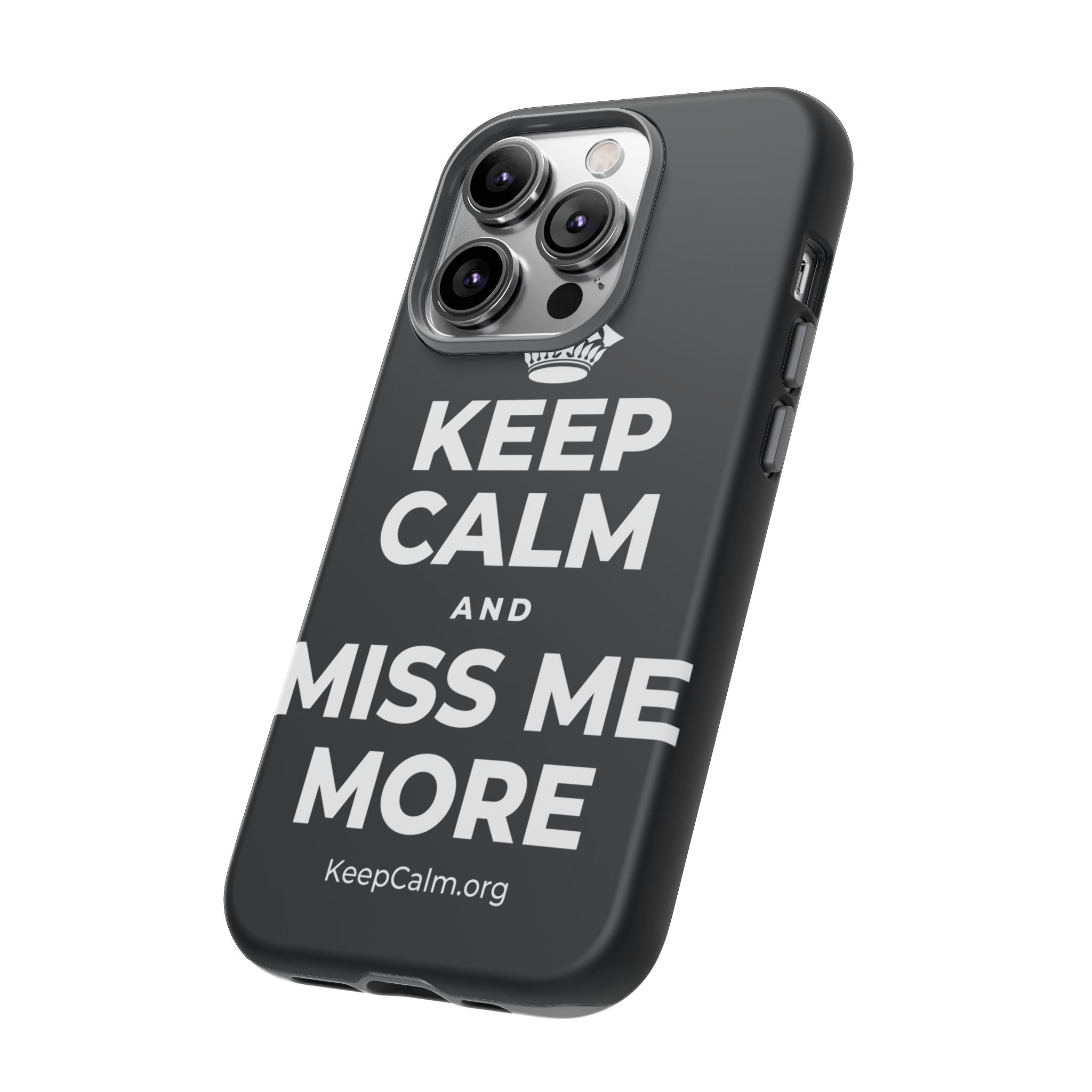 KEEP CALM AND MISS ME MORE Phone Case (Dark)