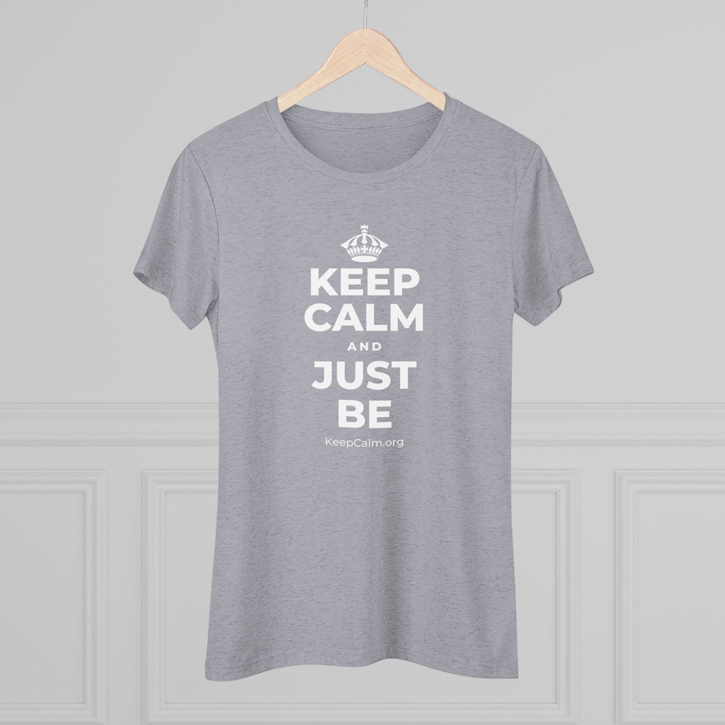 KEEP CALM AND JUST BE Women's Tri-Blend Tee