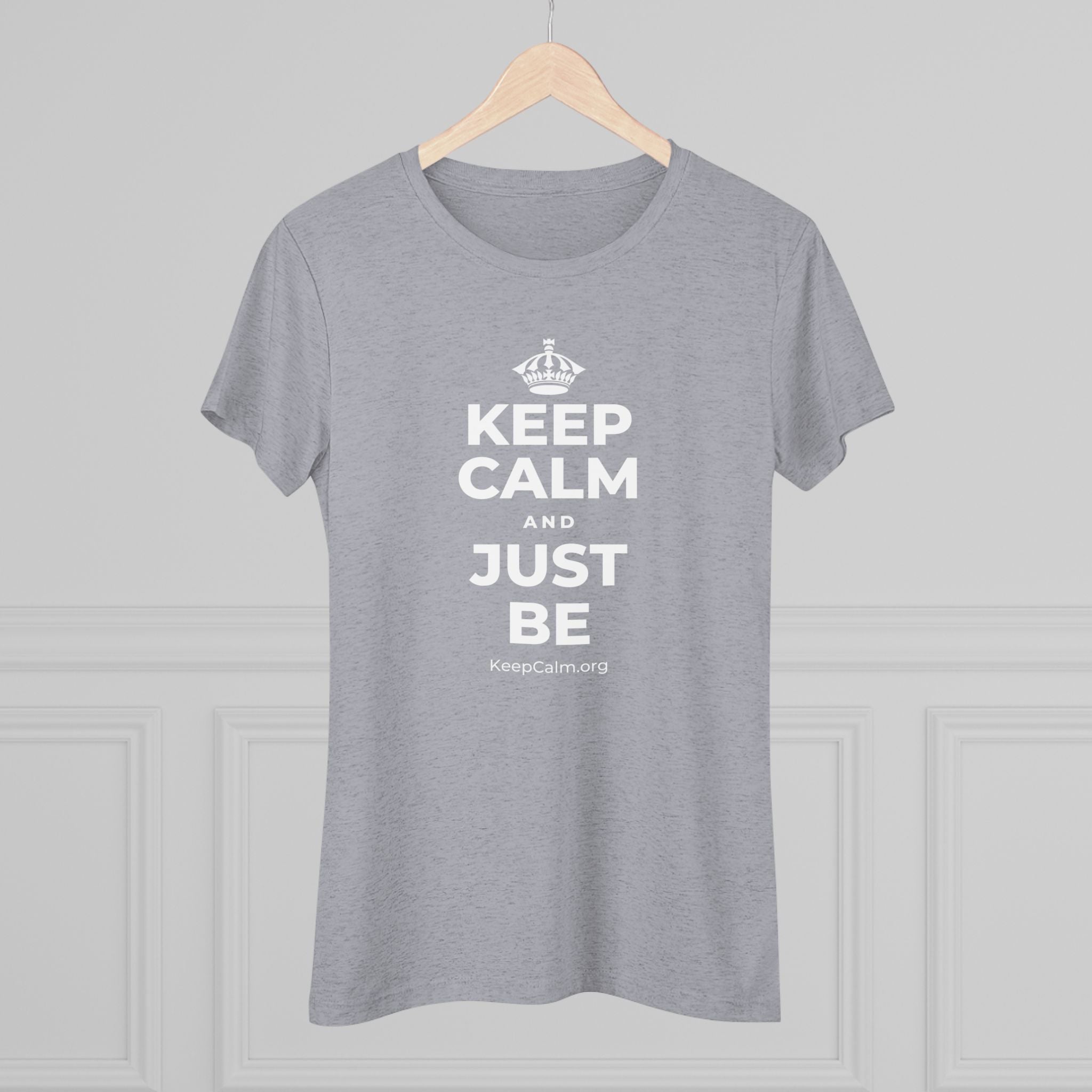 KEEP CALM AND JUST BE Women's Tri-Blend Tee