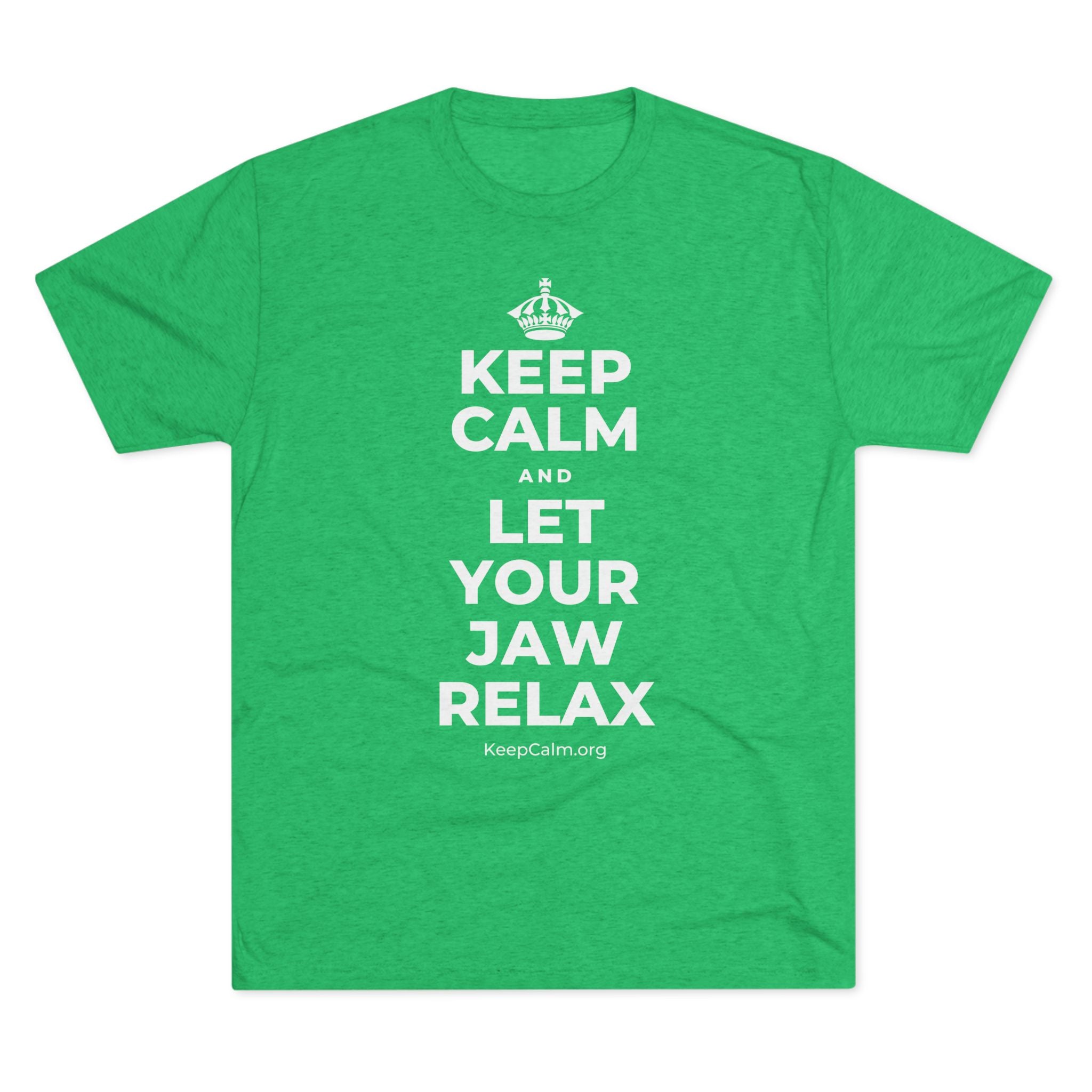 KEEP CALM AND LET YOUR JAW RELAX Tri-Blend Tee