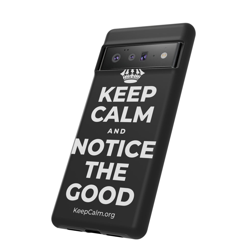 KEEP CALM AND NOTICE THE GOOD Phone Case