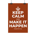 KEEP CALM AND MAKE IT HAPPEN Satin Poster