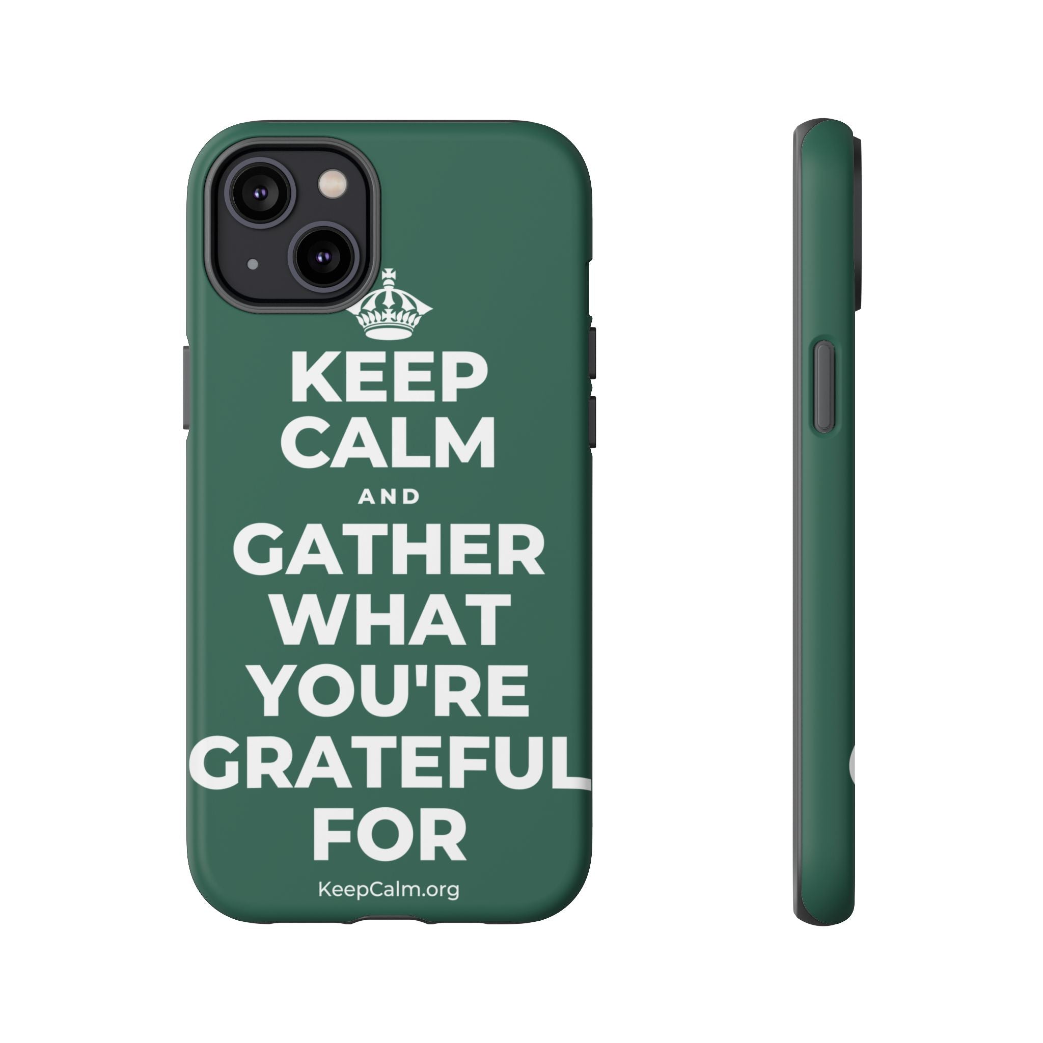 KEEP CALM AND GATHER WHAT YOU'RE GRATEFUL FOR Phone Case