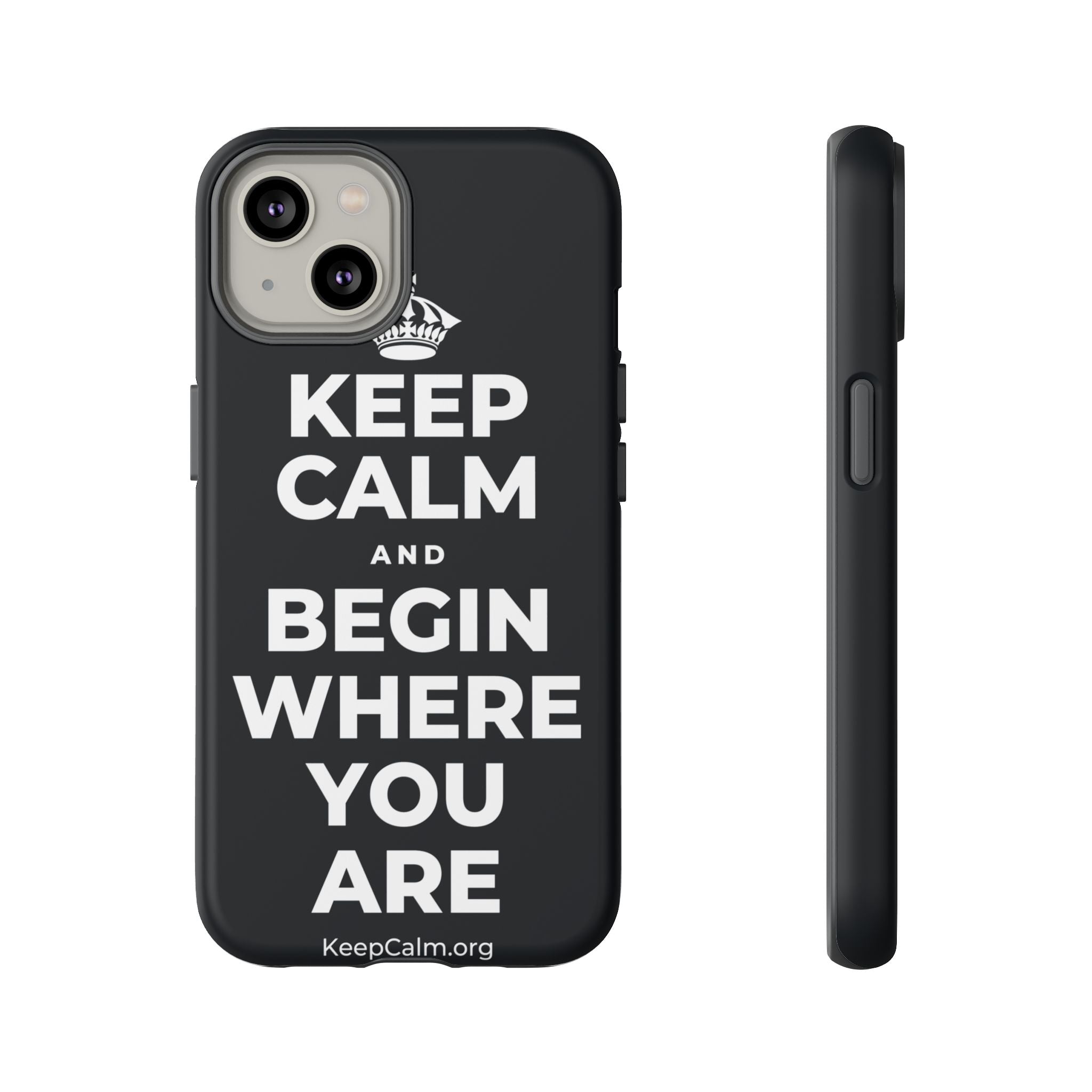 KEEP CALM AND BEGIN WHERE YOU ARE Phone Case (Dark)