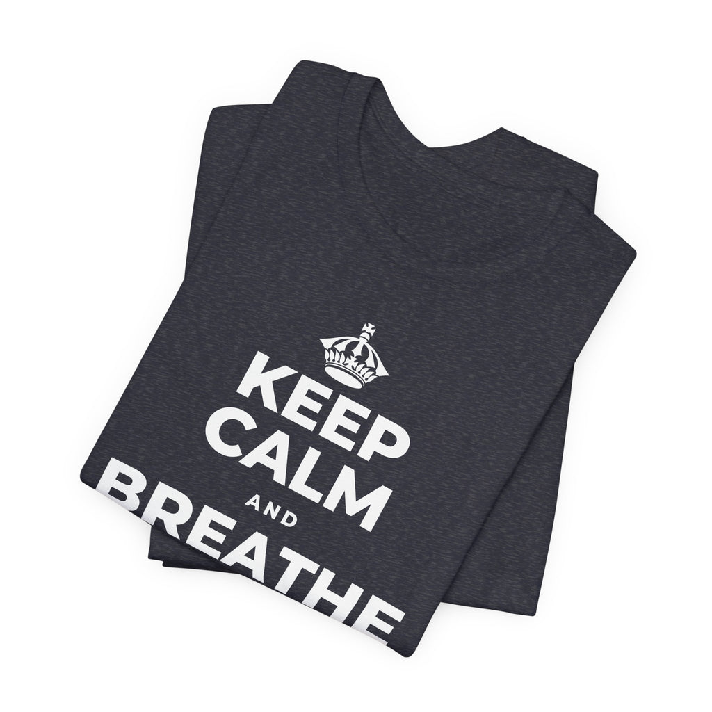 KEEP CALM AND BREATHE BEFORE YOU BEGIN T-Shirt (White–Asphalt)