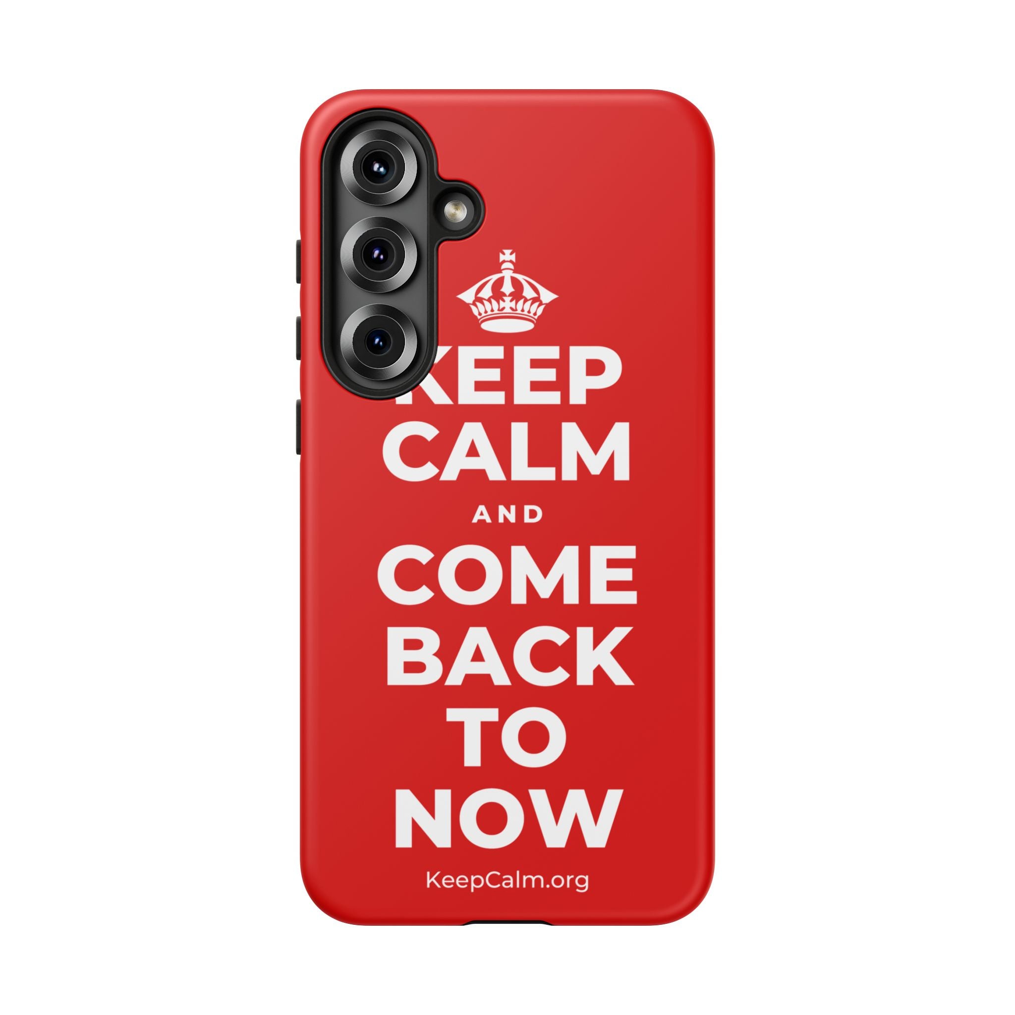 KEEP CALM AND COME BACK TO NOW Phone Case