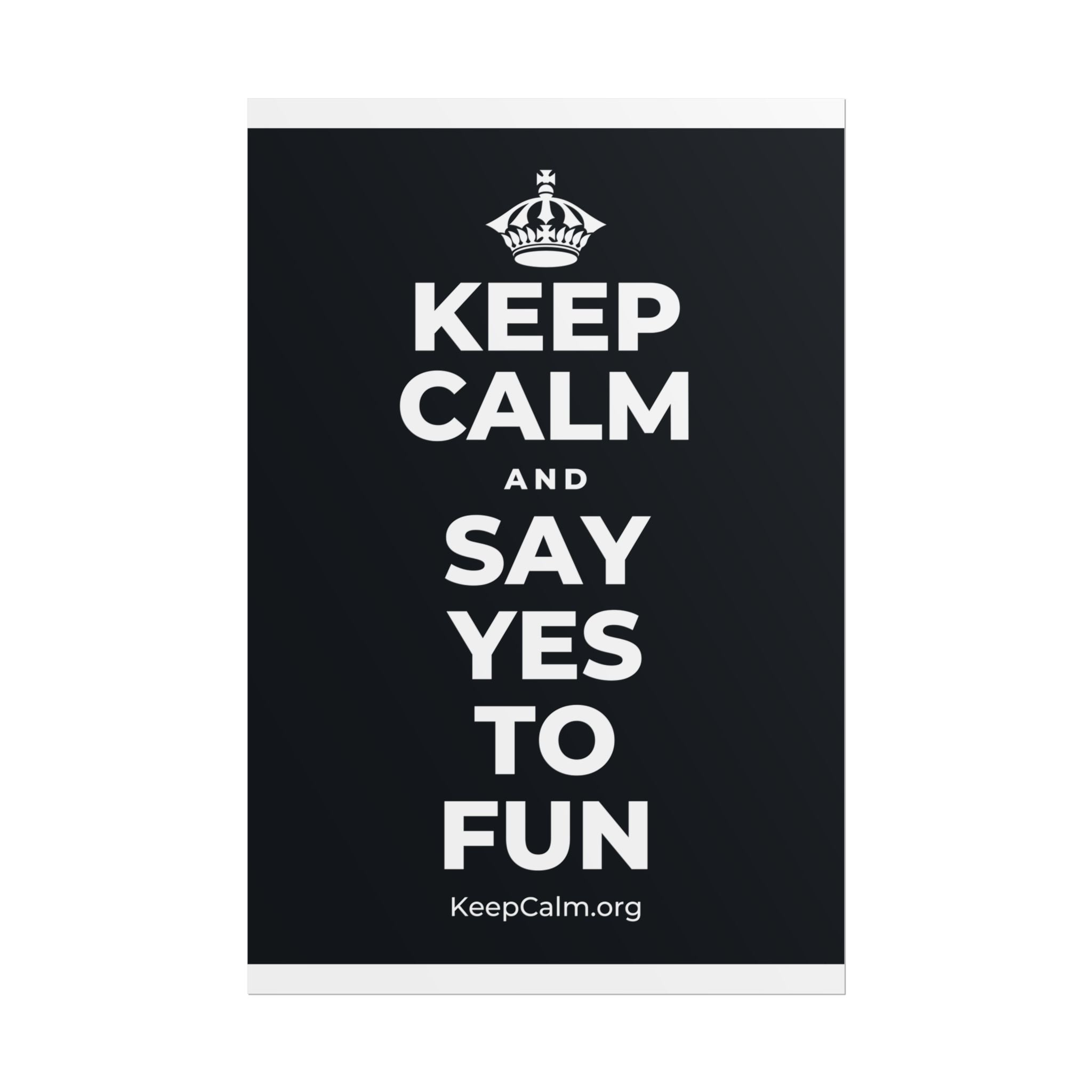 KEEP CALM AND SAY YES TO FUN Poster (Dark)