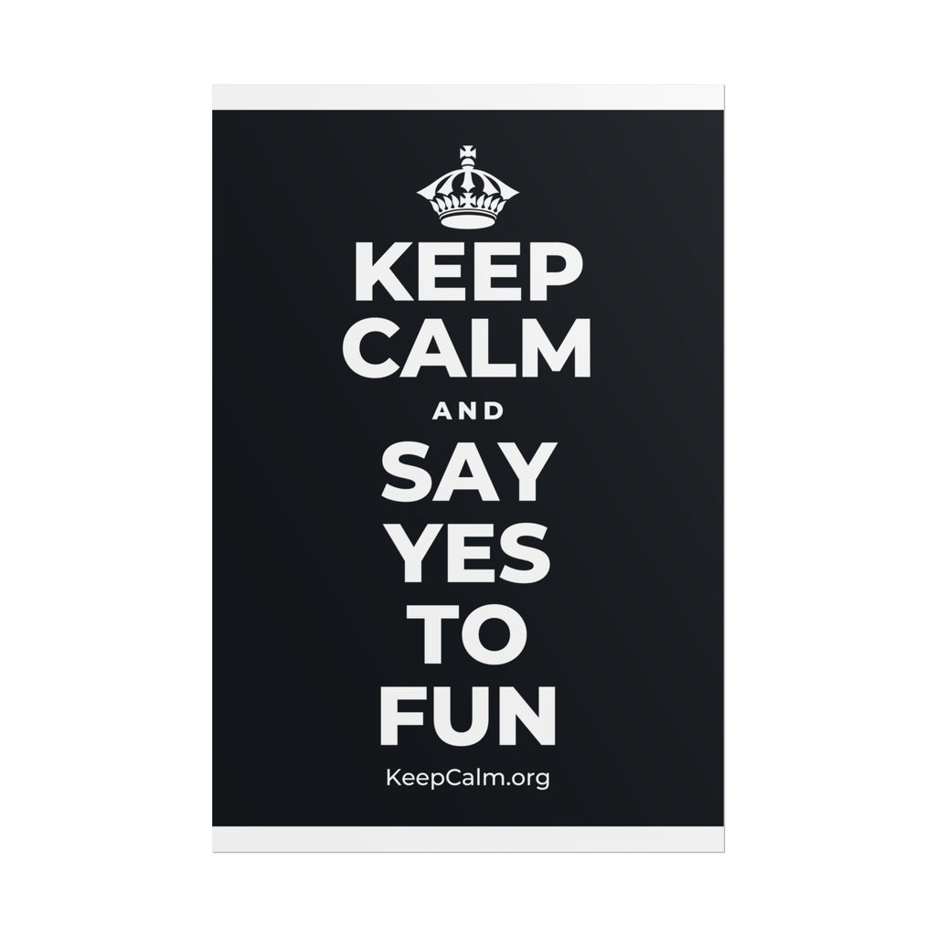 KEEP CALM AND SAY YES TO FUN Poster (Dark)