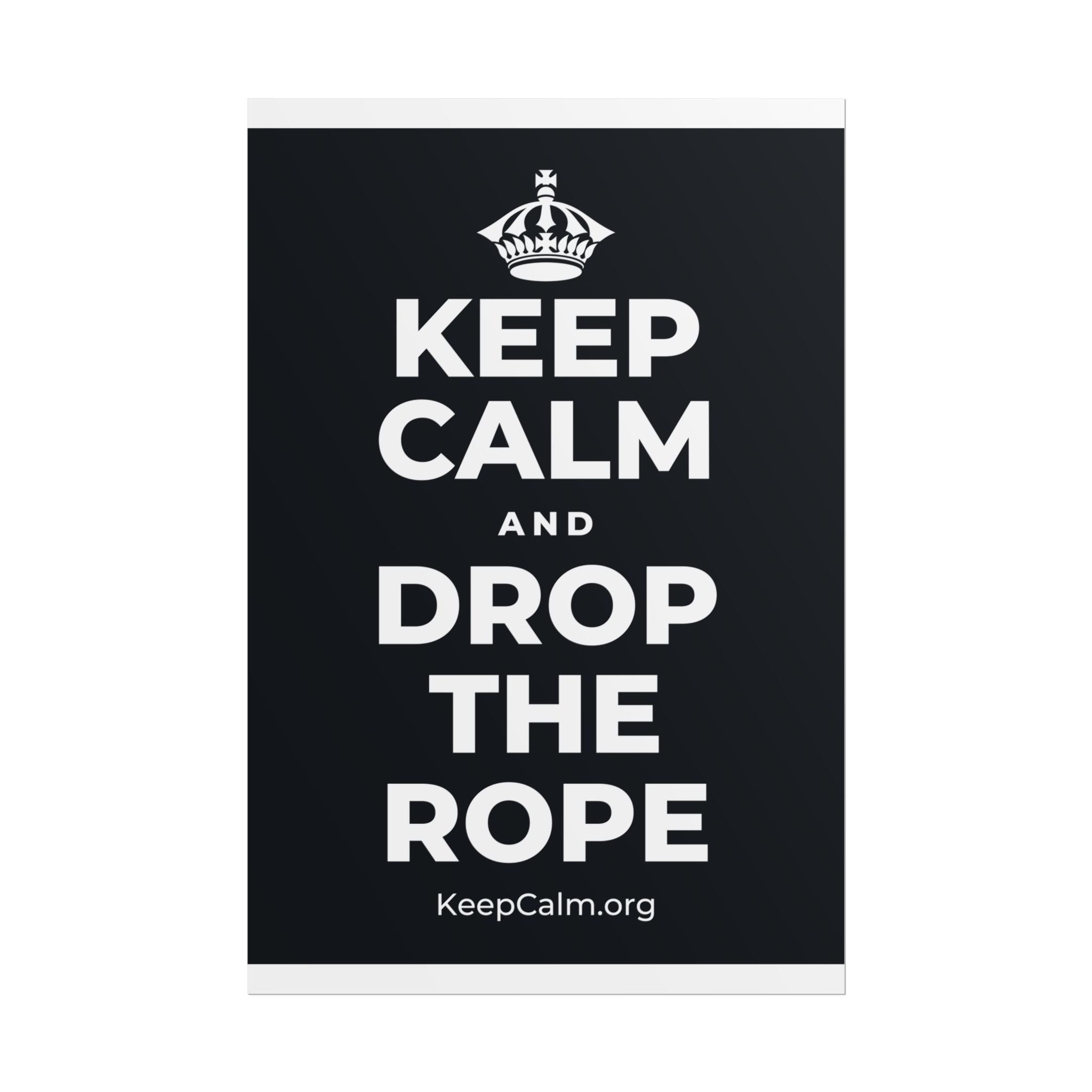 KEEP CALM AND DROP THE ROPE Poster (Dark)