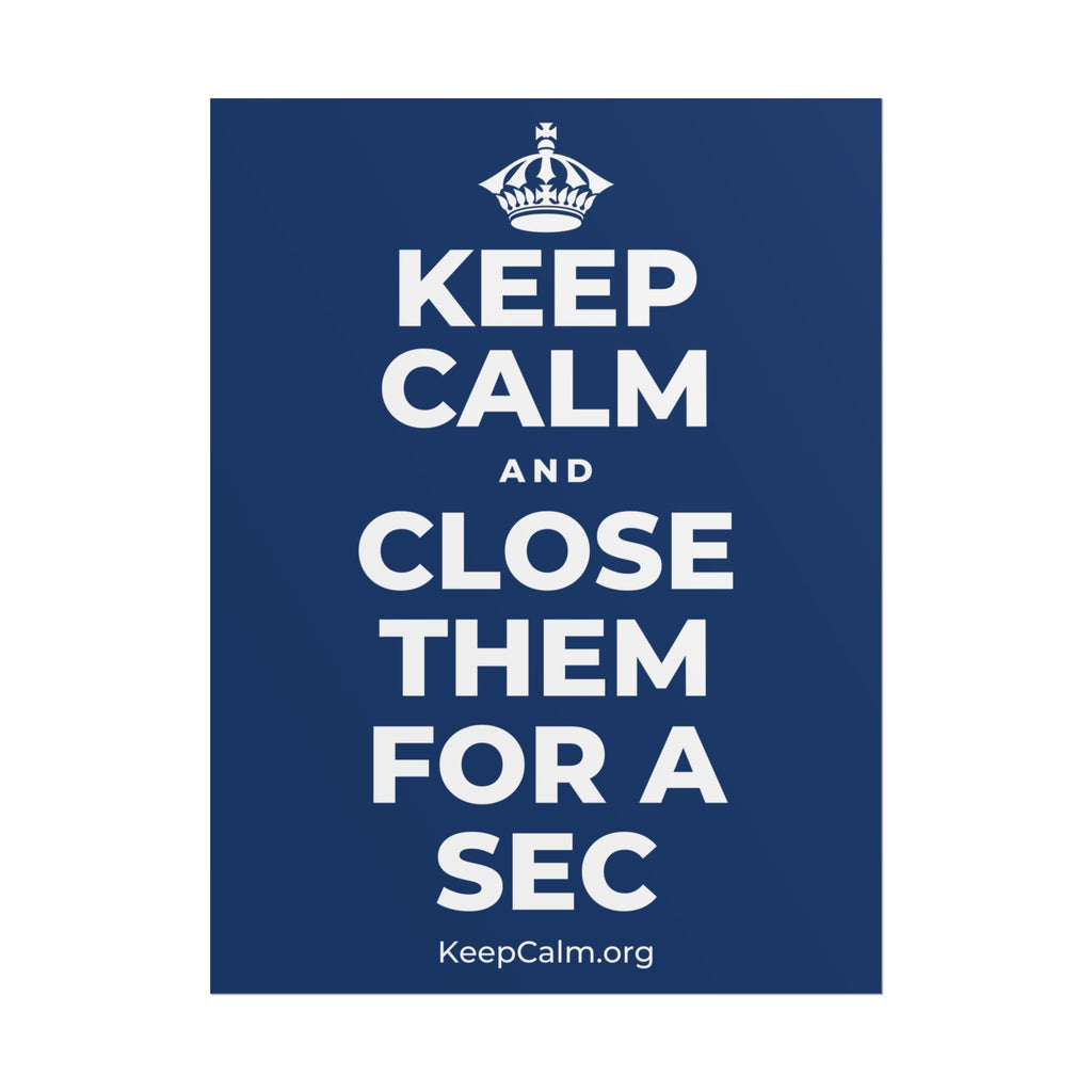 KEEP CALM AND CLOSE THEM FOR A SEC Poster
