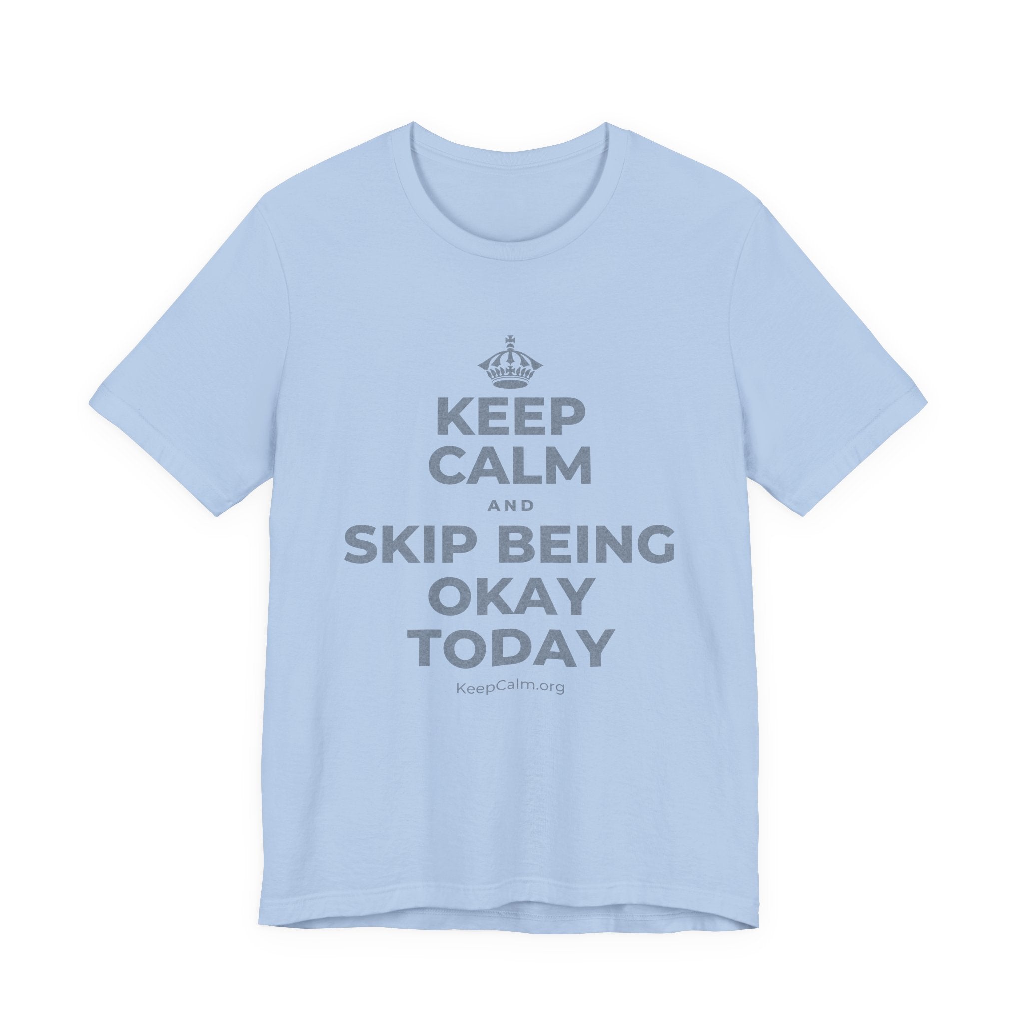 KEEP CALM AND SKIP BEING OKAY TODAY T-Shirt (Baby Blue–Silver)