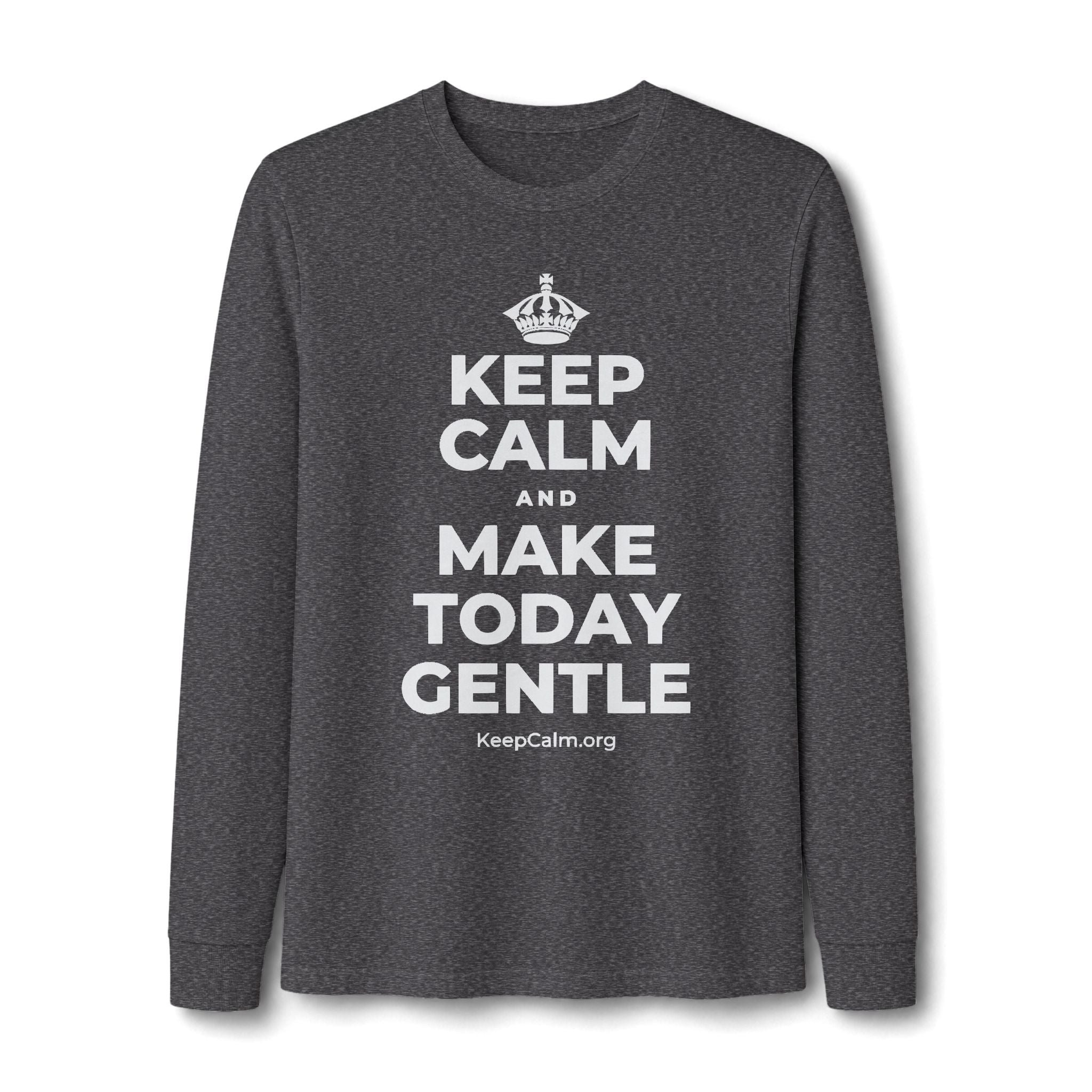 KEEP CALM AND MAKE TODAY GENTLE Long Sleeve Tee