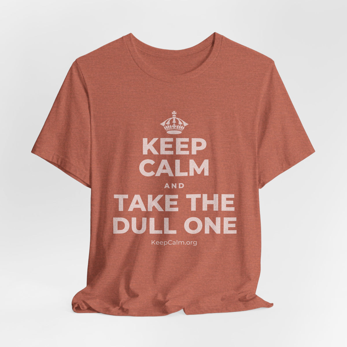KEEP CALM AND TAKE THE DULL ONE T-Shirt (Soft Cream–Heather Mauve)