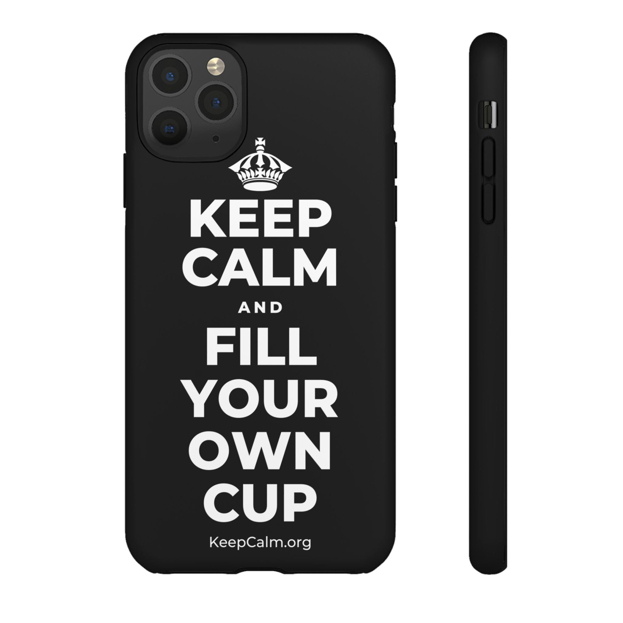 KEEP CALM AND FILL YOUR OWN CUP Phone Case