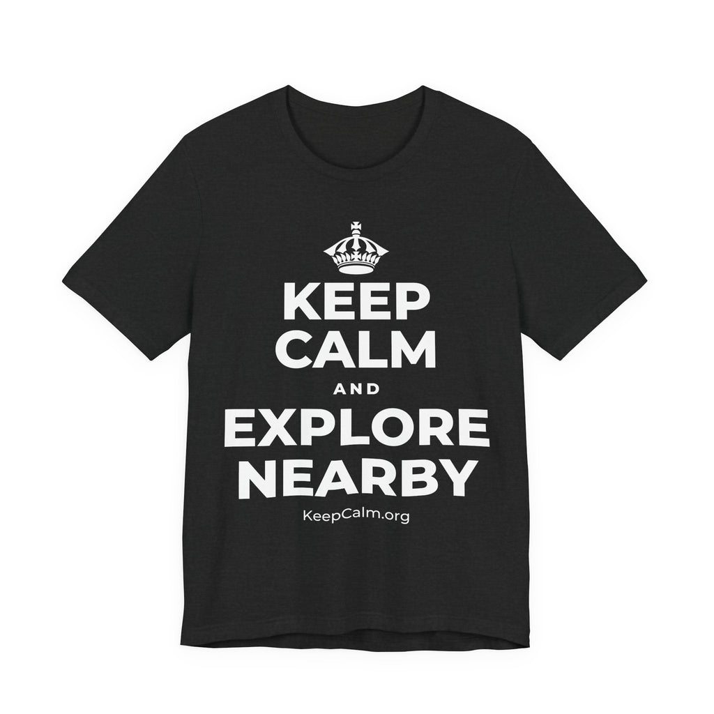 KEEP CALM AND EXPLORE NEARBY T-Shirt (White–Asphalt)