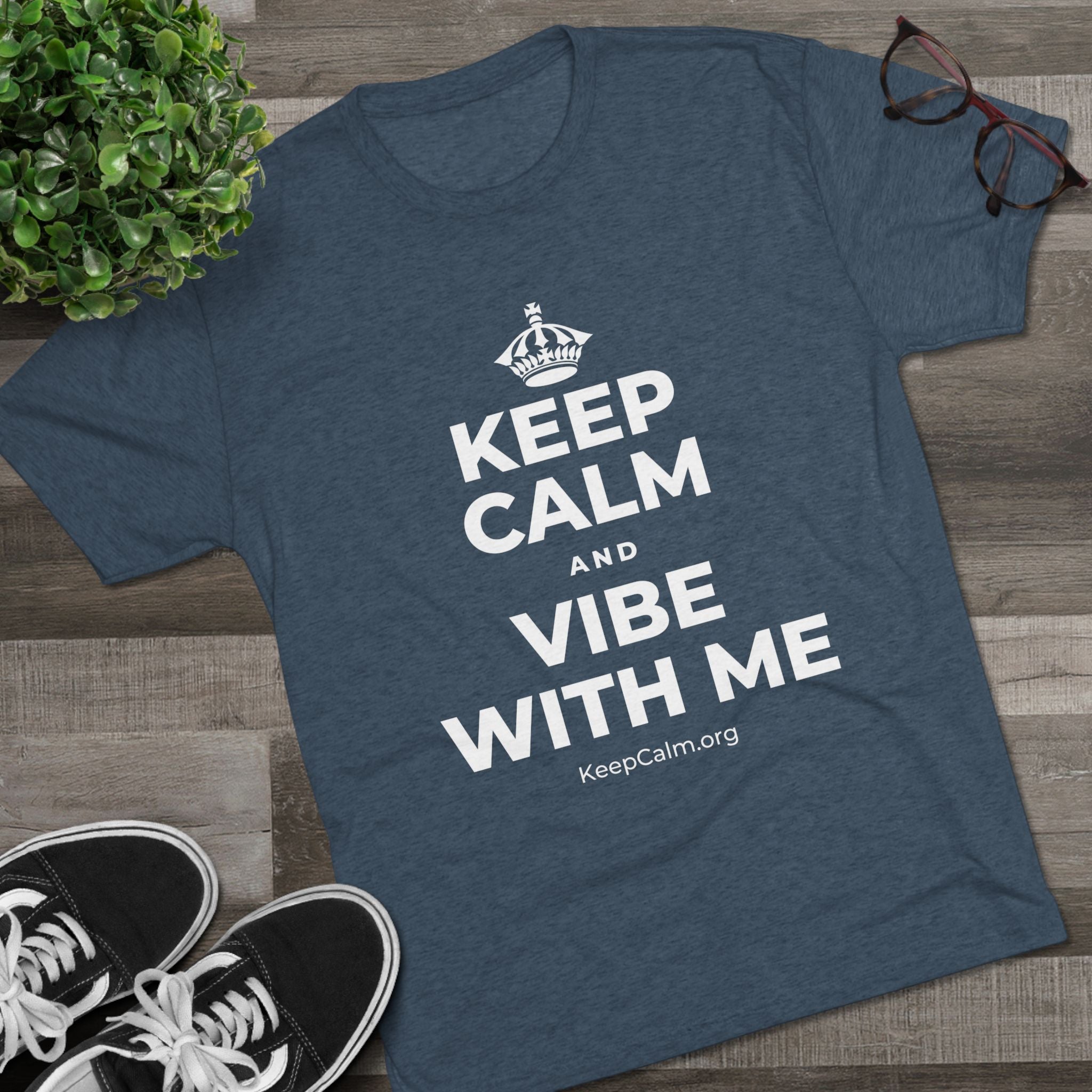 KEEP CALM AND VIBE WITH ME Tri-Blend Tee