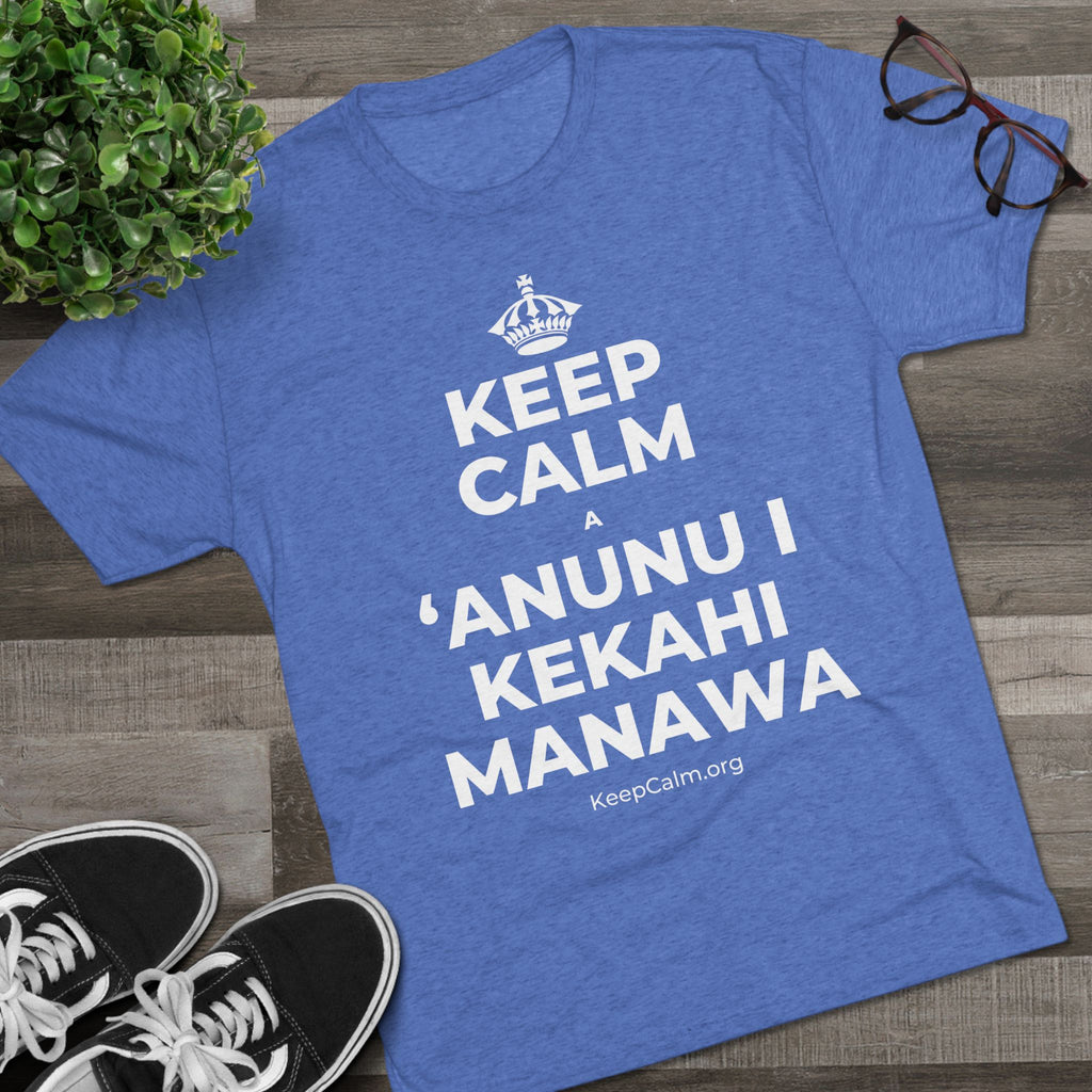 KEEP CALM A ʻANUNU I KEKAHI MANAWA Tri-Blend Tee