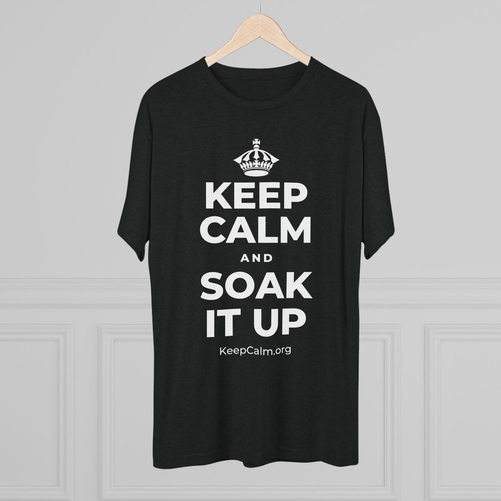 KEEP CALM AND SOAK IT UP Tri-Blend Tee