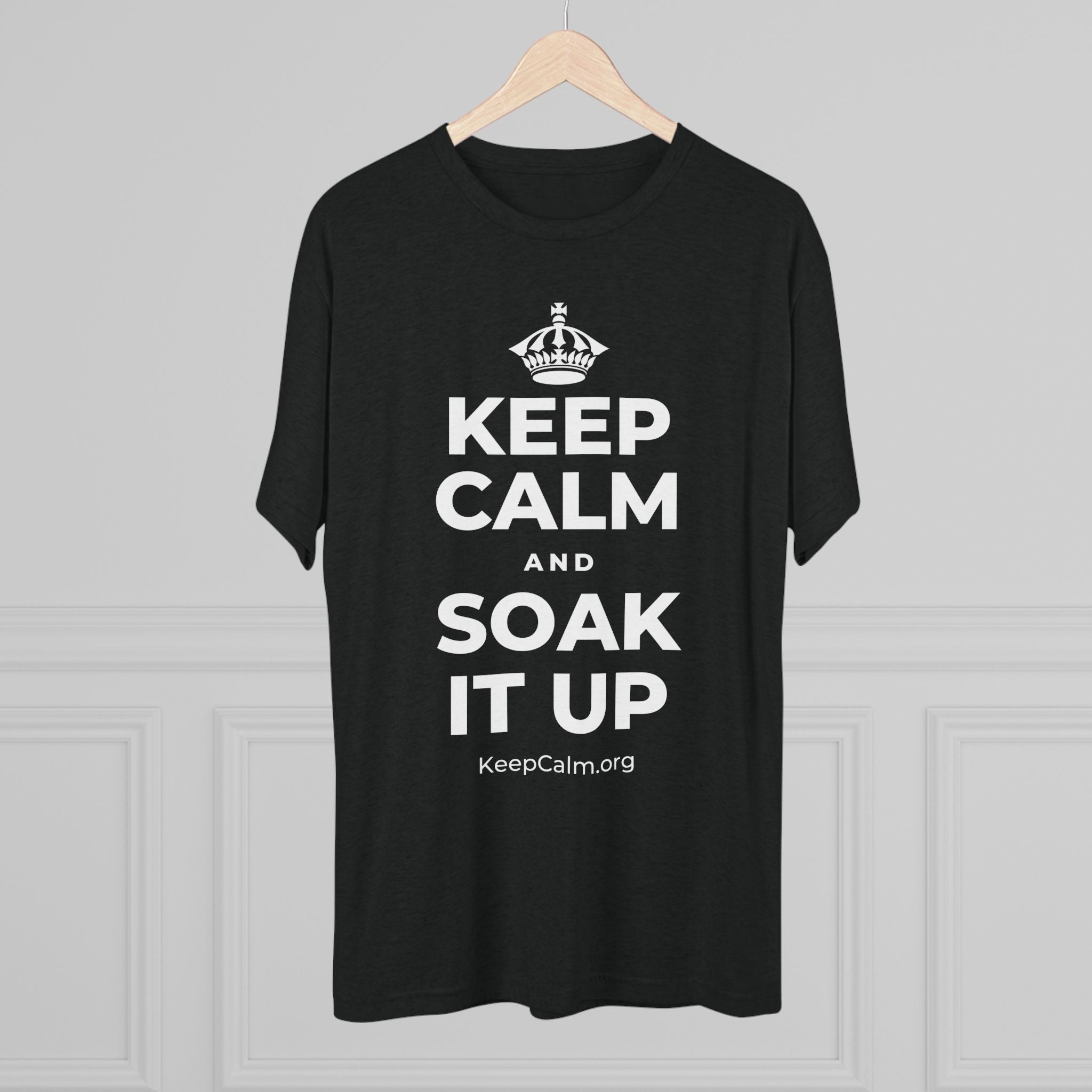 KEEP CALM AND SOAK IT UP Tri-Blend Tee