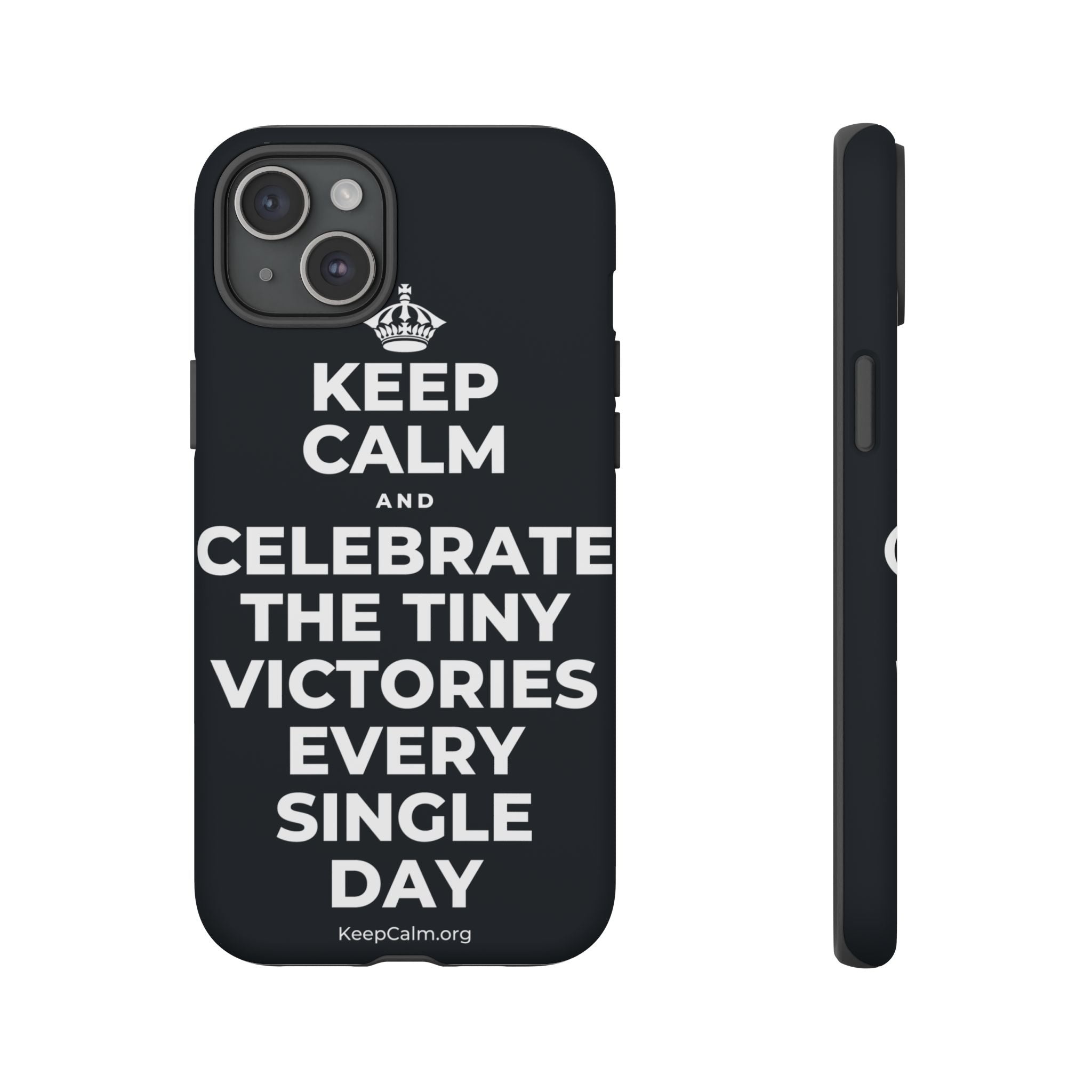 KEEP CALM AND CELEBRATE THE TINY VICTORIES EVERY SINGLE DAY Phone Case (Dark)