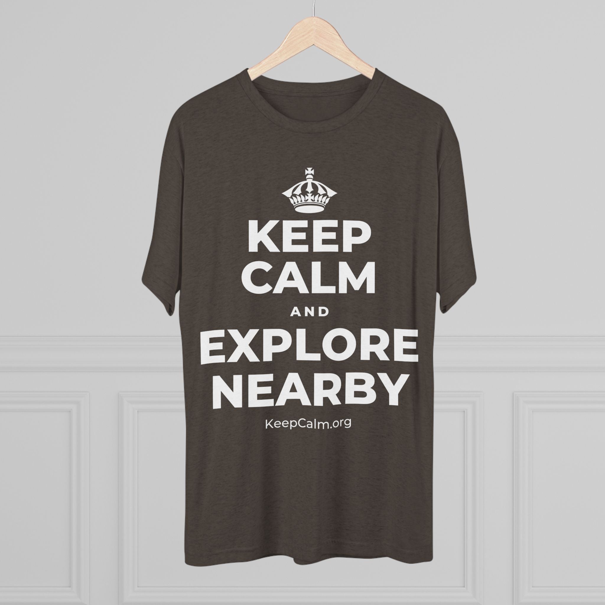 KEEP CALM AND EXPLORE NEARBY Tri-Blend Tee