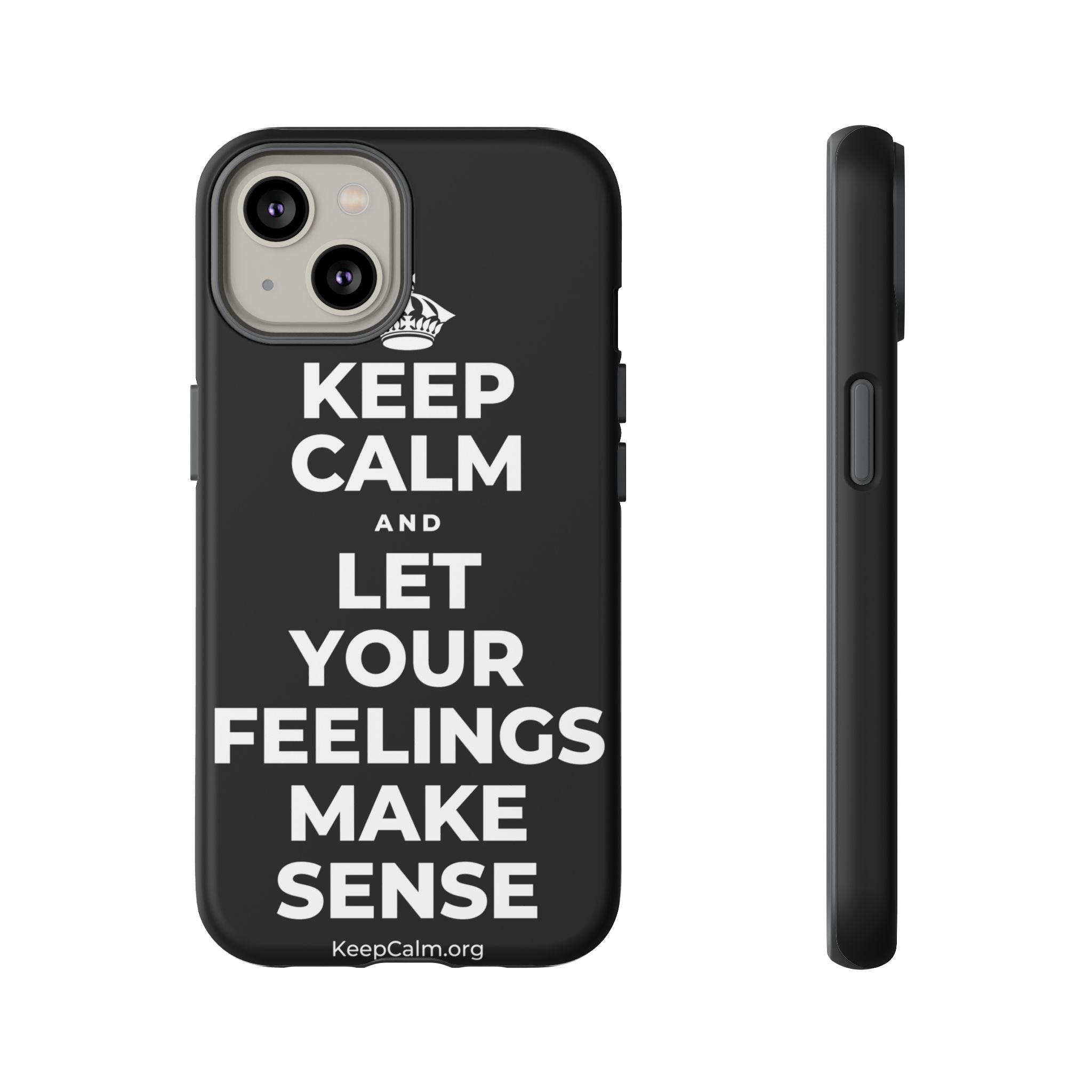KEEP CALM AND LET YOUR FEELINGS MAKE SENSE Phone Case